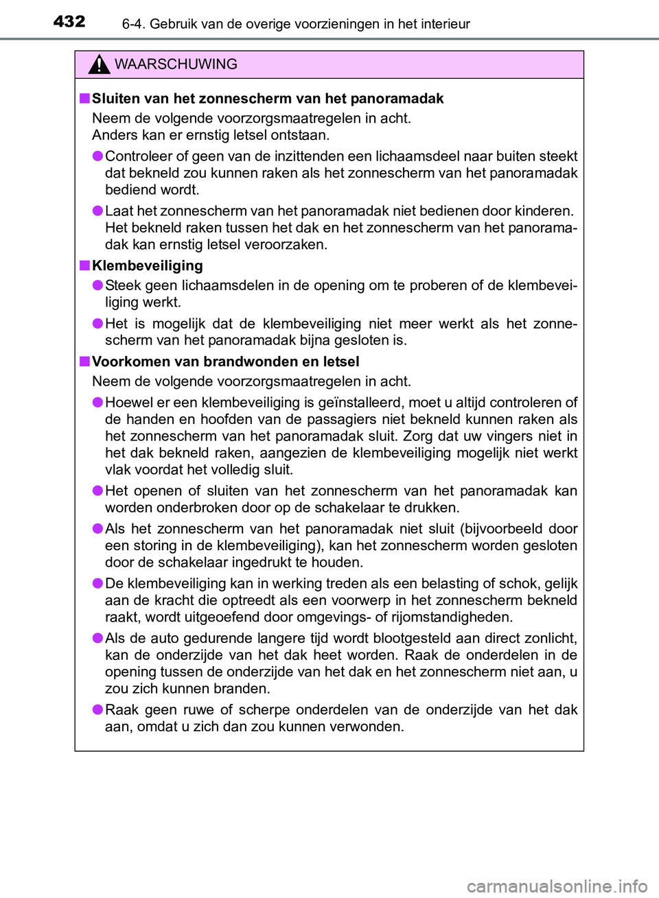 TOYOTA AVENSIS 2017 Instructieboekje (in Dutch) 432
AVENSIS_OM_OM20C66E_(EE)
6-4. Gebruik van de overige voorzieningen in het interieur
WAARSCHUWING
■Sluiten van het zonnescherm van het panoramadak
Neem de volgende voorzorgsmaatregelen in acht.
TOYOTA AVENSIS 2017 Instructieboekje (in Dutch) 432
AVENSIS_OM_OM20C66E_(EE)
6-4. Gebruik van de overige voorzieningen in het interieur
WAARSCHUWING
■Sluiten van het zonnescherm van het panoramadak
Neem de volgende voorzorgsmaatregelen in acht.
