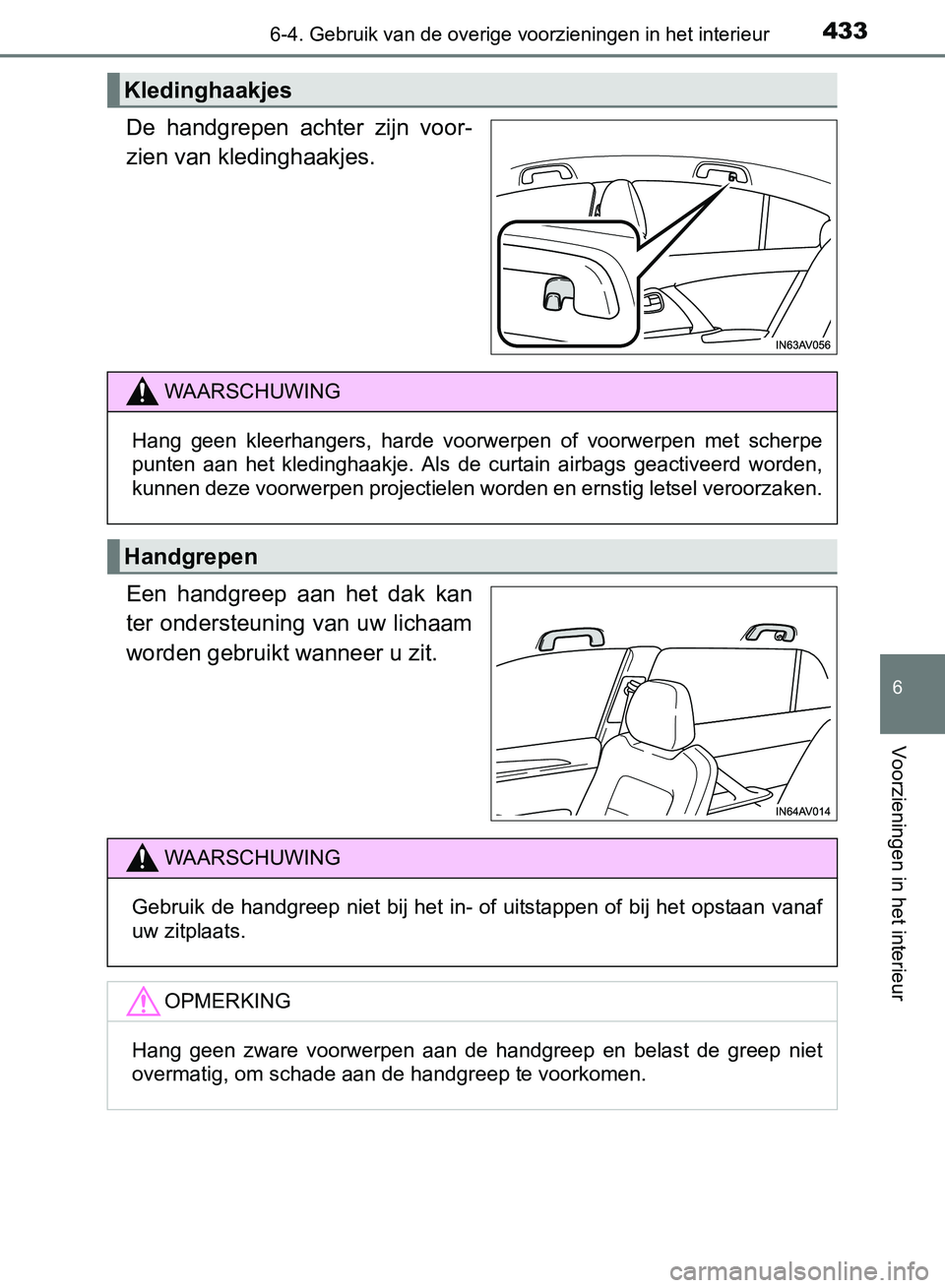 TOYOTA AVENSIS 2017 Instructieboekje (in Dutch) 4336-4. Gebruik van de overige voorzieningen in het interieur
AVENSIS_OM_OM20C66E_(EE)
6
Voorzieningen in het interieur
De handgrepen achter zijn voor-
zien van kledinghaakjes.
Een handgreep aan TOYOTA AVENSIS 2017 Instructieboekje (in Dutch) 4336-4. Gebruik van de overige voorzieningen in het interieur
AVENSIS_OM_OM20C66E_(EE)
6
Voorzieningen in het interieur
De handgrepen achter zijn voor-
zien van kledinghaakjes.
Een handgreep aan