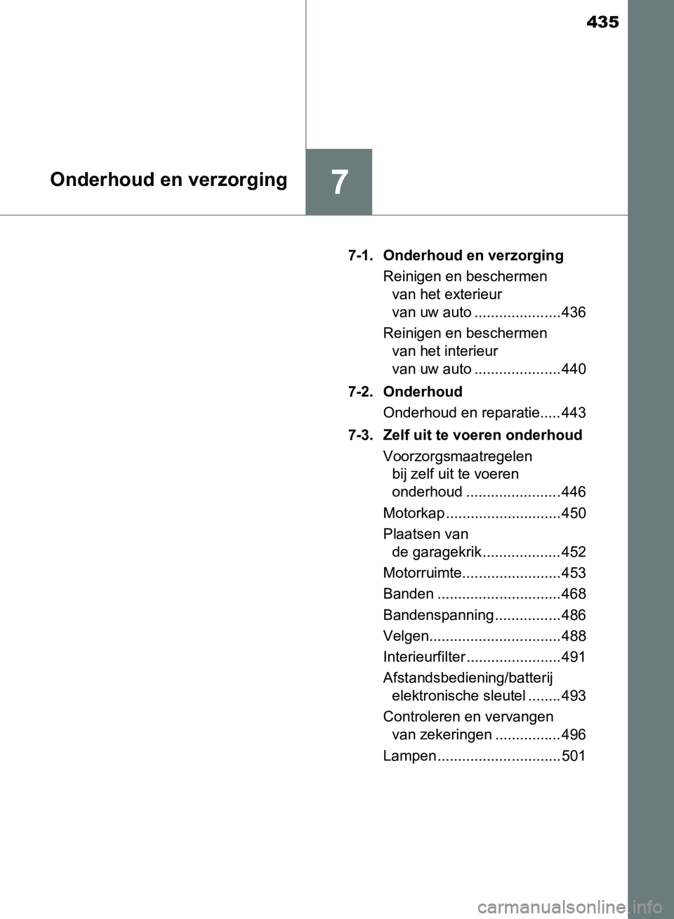 TOYOTA AVENSIS 2017 Instructieboekje (in Dutch) 435
7Onderhoud en verzorging
AVENSIS_OM_OM20C66E_(EE)7-1. Onderhoud en verzorging
Reinigen en beschermen
van het exterieur
van uw auto ..................... 436
Reinigen en beschermen
van het inter TOYOTA AVENSIS 2017 Instructieboekje (in Dutch) 435
7Onderhoud en verzorging
AVENSIS_OM_OM20C66E_(EE)7-1. Onderhoud en verzorging
Reinigen en beschermen
van het exterieur
van uw auto ..................... 436
Reinigen en beschermen
van het inter