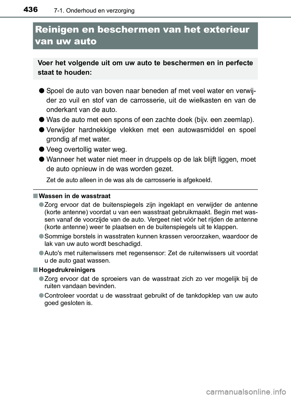 TOYOTA AVENSIS 2017 Instructieboekje (in Dutch) 4367-1. Onderhoud en verzorging
AVENSIS_OM_OM20C66E_(EE)
Reinigen en bescher men van het exterieur
van uw auto
●Spoel de auto van boven naar beneden af met veel water en verwij-
der zo vuil en TOYOTA AVENSIS 2017 Instructieboekje (in Dutch) 4367-1. Onderhoud en verzorging
AVENSIS_OM_OM20C66E_(EE)
Reinigen en bescher men van het exterieur
van uw auto
●Spoel de auto van boven naar beneden af met veel water en verwij-
der zo vuil en