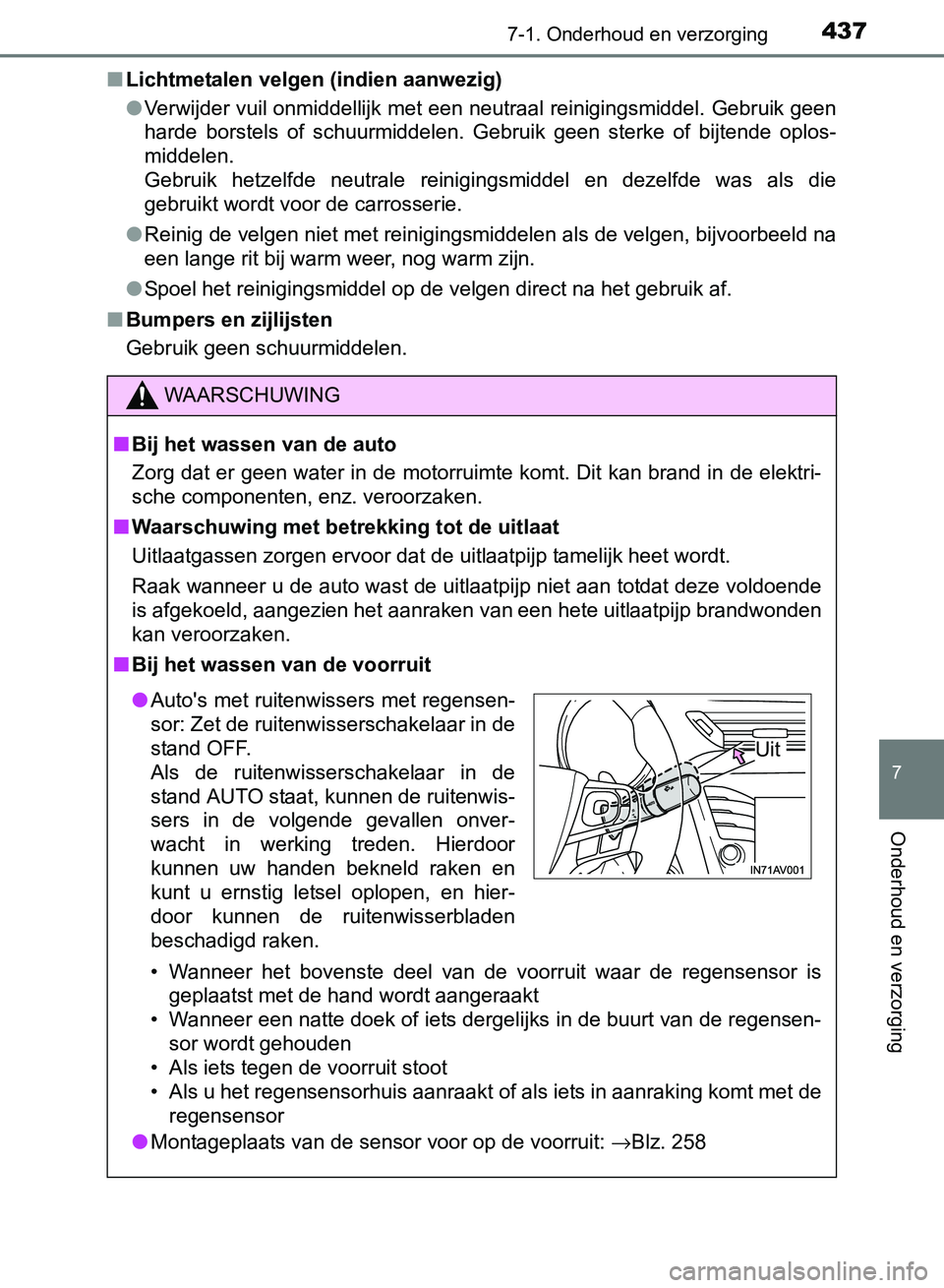 TOYOTA AVENSIS 2017 Instructieboekje (in Dutch) 4377-1. Onderhoud en verzorging
AVENSIS_OM_OM20C66E_(EE)
7
Onderhoud en verzorging
■Lichtmetalen velgen (indien aanwezig)
●Verwijder vuil onmiddellijk met een neutraal reinigingsmiddel. Gebruik ge TOYOTA AVENSIS 2017 Instructieboekje (in Dutch) 4377-1. Onderhoud en verzorging
AVENSIS_OM_OM20C66E_(EE)
7
Onderhoud en verzorging
■Lichtmetalen velgen (indien aanwezig)
●Verwijder vuil onmiddellijk met een neutraal reinigingsmiddel. Gebruik ge