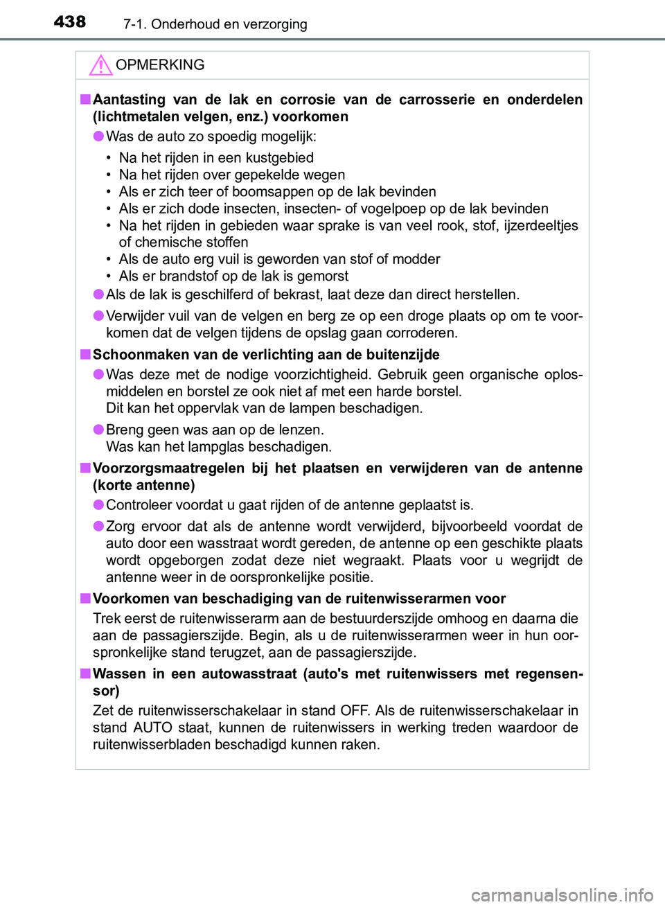 TOYOTA AVENSIS 2017 Instructieboekje (in Dutch) 4387-1. Onderhoud en verzorging
AVENSIS_OM_OM20C66E_(EE)
OPMERKING
■Aantasting van de lak en corrosie van de carrosserie en onderdelen
(lichtmetalen velgen, enz.) voorkomen
●Was de auto TOYOTA AVENSIS 2017 Instructieboekje (in Dutch) 4387-1. Onderhoud en verzorging
AVENSIS_OM_OM20C66E_(EE)
OPMERKING
■Aantasting van de lak en corrosie van de carrosserie en onderdelen
(lichtmetalen velgen, enz.) voorkomen
●Was de auto