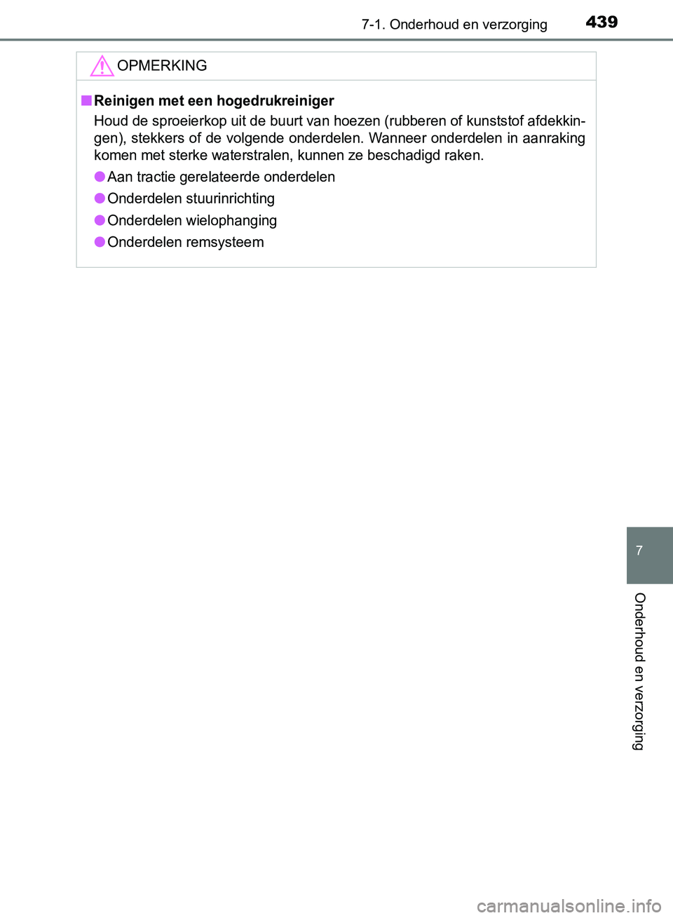 TOYOTA AVENSIS 2017 Instructieboekje (in Dutch) 4397-1. Onderhoud en verzorging
AVENSIS_OM_OM20C66E_(EE)
7
Onderhoud en verzorging
OPMERKING
■Reinigen met een hogedrukreiniger
Houd de sproeierkop uit de buurt van hoezen (rubberen of kunststof afd TOYOTA AVENSIS 2017 Instructieboekje (in Dutch) 4397-1. Onderhoud en verzorging
AVENSIS_OM_OM20C66E_(EE)
7
Onderhoud en verzorging
OPMERKING
■Reinigen met een hogedrukreiniger
Houd de sproeierkop uit de buurt van hoezen (rubberen of kunststof afd