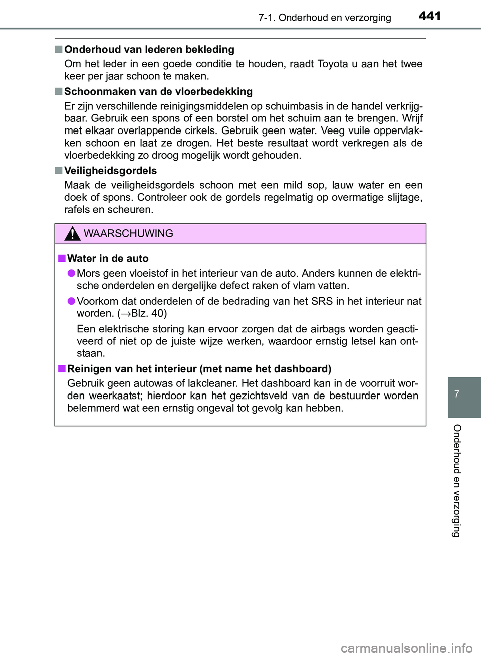TOYOTA AVENSIS 2017 Instructieboekje (in Dutch) 4417-1. Onderhoud en verzorging
AVENSIS_OM_OM20C66E_(EE)
7
Onderhoud en verzorging
■Onderhoud van lederen bekleding
Om het leder in een goede conditie te houden, raadt Toyota u aan het TOYOTA AVENSIS 2017 Instructieboekje (in Dutch) 4417-1. Onderhoud en verzorging
AVENSIS_OM_OM20C66E_(EE)
7
Onderhoud en verzorging
■Onderhoud van lederen bekleding
Om het leder in een goede conditie te houden, raadt Toyota u aan het