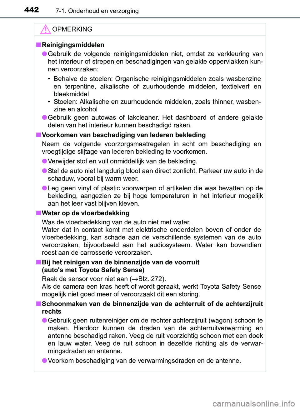 TOYOTA AVENSIS 2017 Instructieboekje (in Dutch) 4427-1. Onderhoud en verzorging
AVENSIS_OM_OM20C66E_(EE)
OPMERKING
■Reinigingsmiddelen
●Gebruik de volgende reinigingsmiddelen niet, omdat ze verkleuring van
het interieur of strepen en be TOYOTA AVENSIS 2017 Instructieboekje (in Dutch) 4427-1. Onderhoud en verzorging
AVENSIS_OM_OM20C66E_(EE)
OPMERKING
■Reinigingsmiddelen
●Gebruik de volgende reinigingsmiddelen niet, omdat ze verkleuring van
het interieur of strepen en be