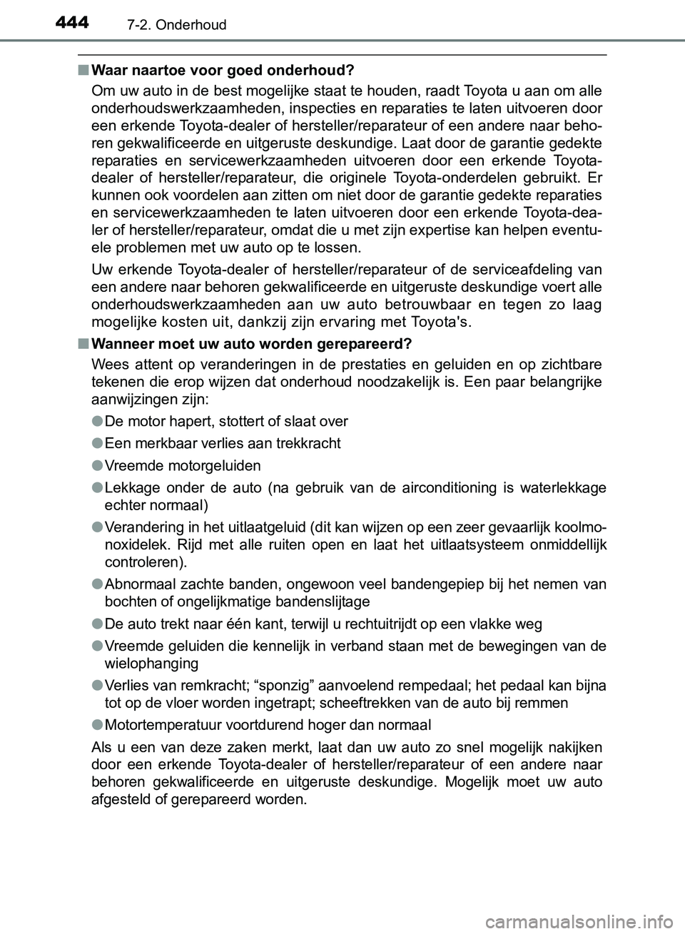 TOYOTA AVENSIS 2017 Instructieboekje (in Dutch) 4447-2. Onderhoud
AVENSIS_OM_OM20C66E_(EE)
■Waar naartoe voor goed onderhoud?
Om uw auto in de best mogelijke staat te houden, raadt Toyota u aan om alle
onderhoudswerkzaamheden, inspecties en repar TOYOTA AVENSIS 2017 Instructieboekje (in Dutch) 4447-2. Onderhoud
AVENSIS_OM_OM20C66E_(EE)
■Waar naartoe voor goed onderhoud?
Om uw auto in de best mogelijke staat te houden, raadt Toyota u aan om alle
onderhoudswerkzaamheden, inspecties en repar