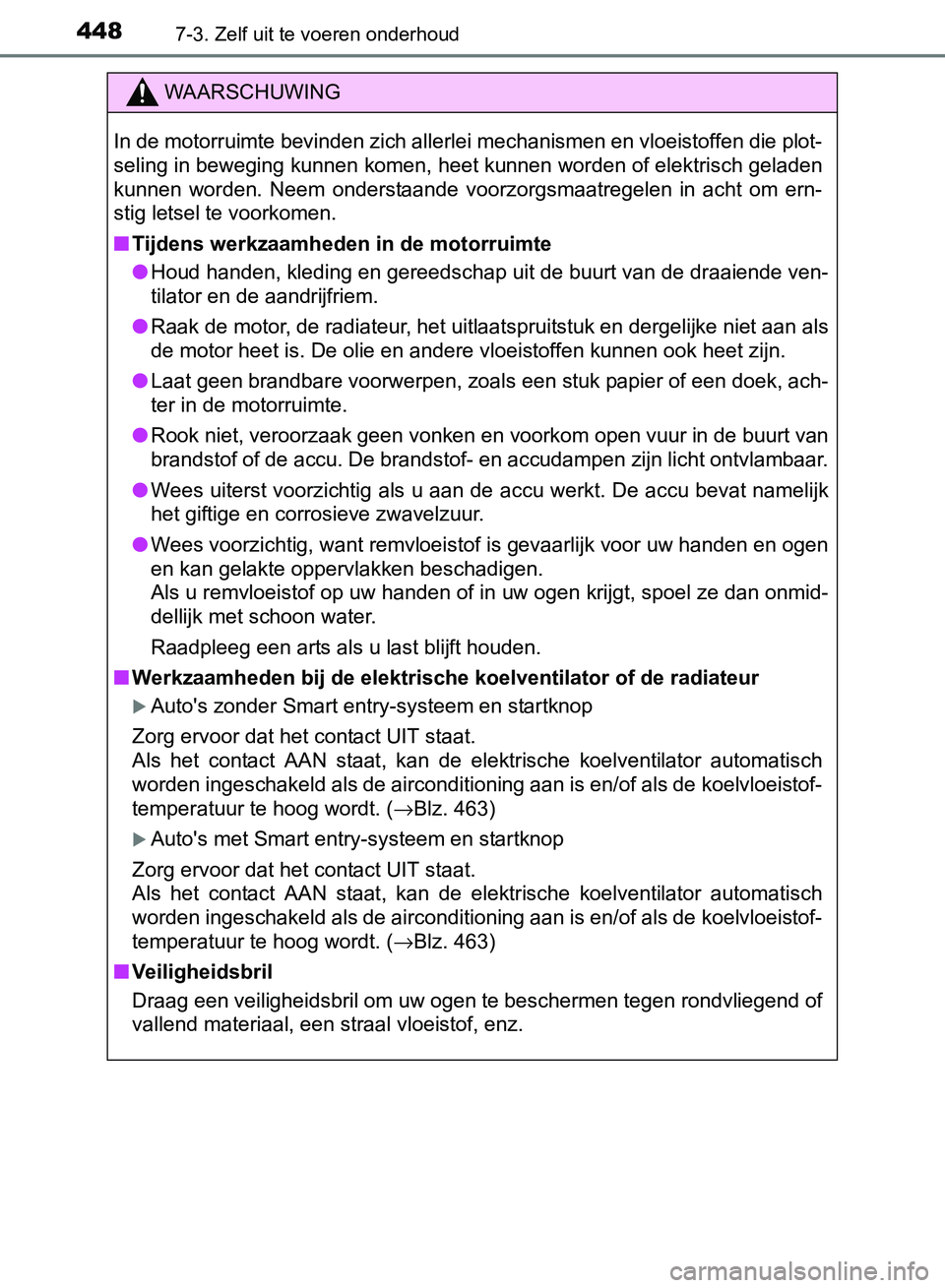 TOYOTA AVENSIS 2017 Instructieboekje (in Dutch) 4487-3. Zelf uit te voeren onderhoud
AVENSIS_OM_OM20C66E_(EE)
WAARSCHUWING
In de motorruimte bevinden zich allerlei mechanismen en vloeistoffen die plot-
seling in beweging kunnen komen, heet kunnen w TOYOTA AVENSIS 2017 Instructieboekje (in Dutch) 4487-3. Zelf uit te voeren onderhoud
AVENSIS_OM_OM20C66E_(EE)
WAARSCHUWING
In de motorruimte bevinden zich allerlei mechanismen en vloeistoffen die plot-
seling in beweging kunnen komen, heet kunnen w