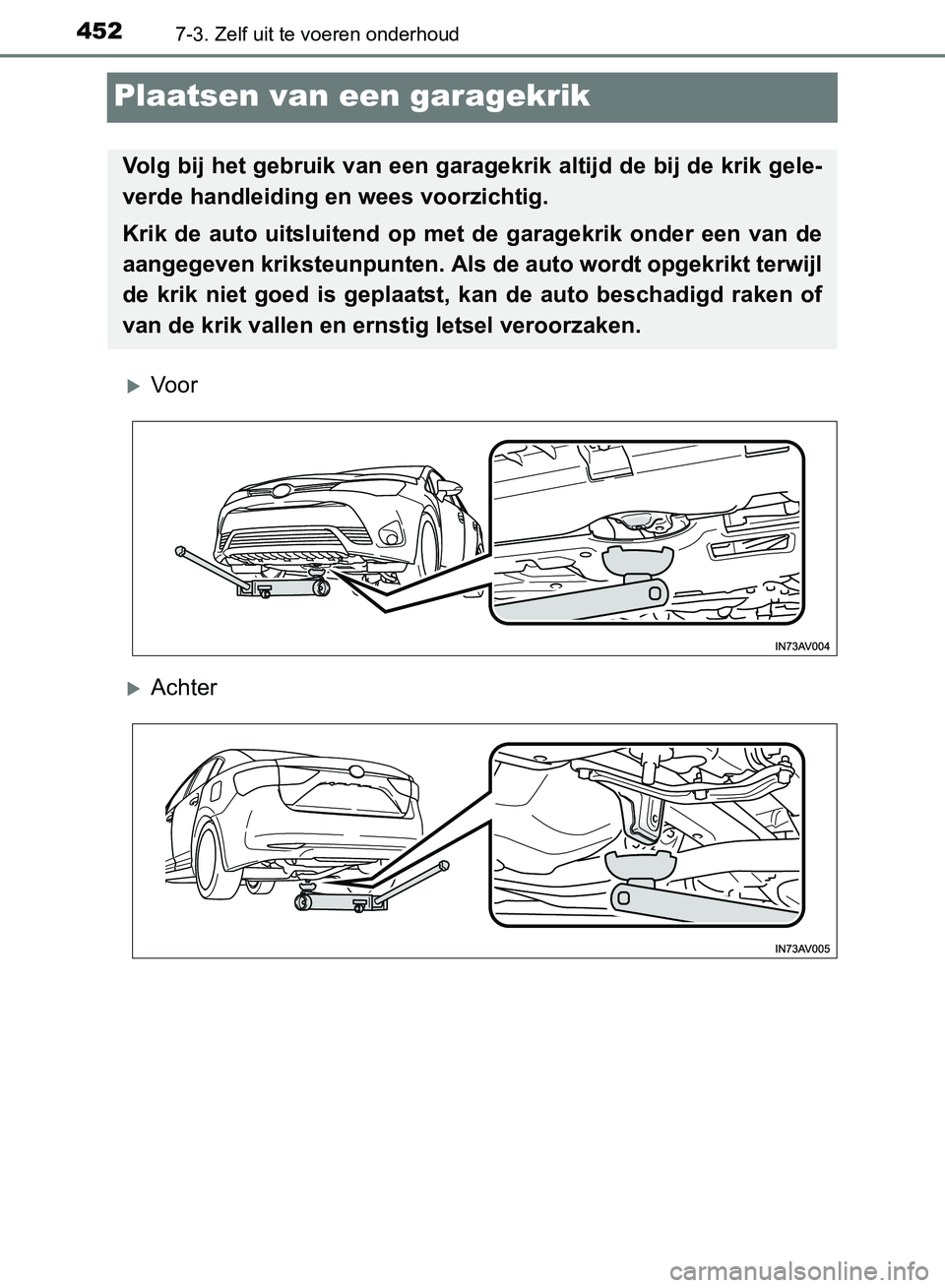 TOYOTA AVENSIS 2017 Instructieboekje (in Dutch) 4527-3. Zelf uit te voeren onderhoud
AVENSIS_OM_OM20C66E_(EE)
Plaatsen van een garagekrik
Vo o r
Achter
Volg bij het gebruik van een garagekrik altijd de bij de krik gele-
verde handleiding en w TOYOTA AVENSIS 2017 Instructieboekje (in Dutch) 4527-3. Zelf uit te voeren onderhoud
AVENSIS_OM_OM20C66E_(EE)
Plaatsen van een garagekrik
Vo o r
Achter
Volg bij het gebruik van een garagekrik altijd de bij de krik gele-
verde handleiding en w