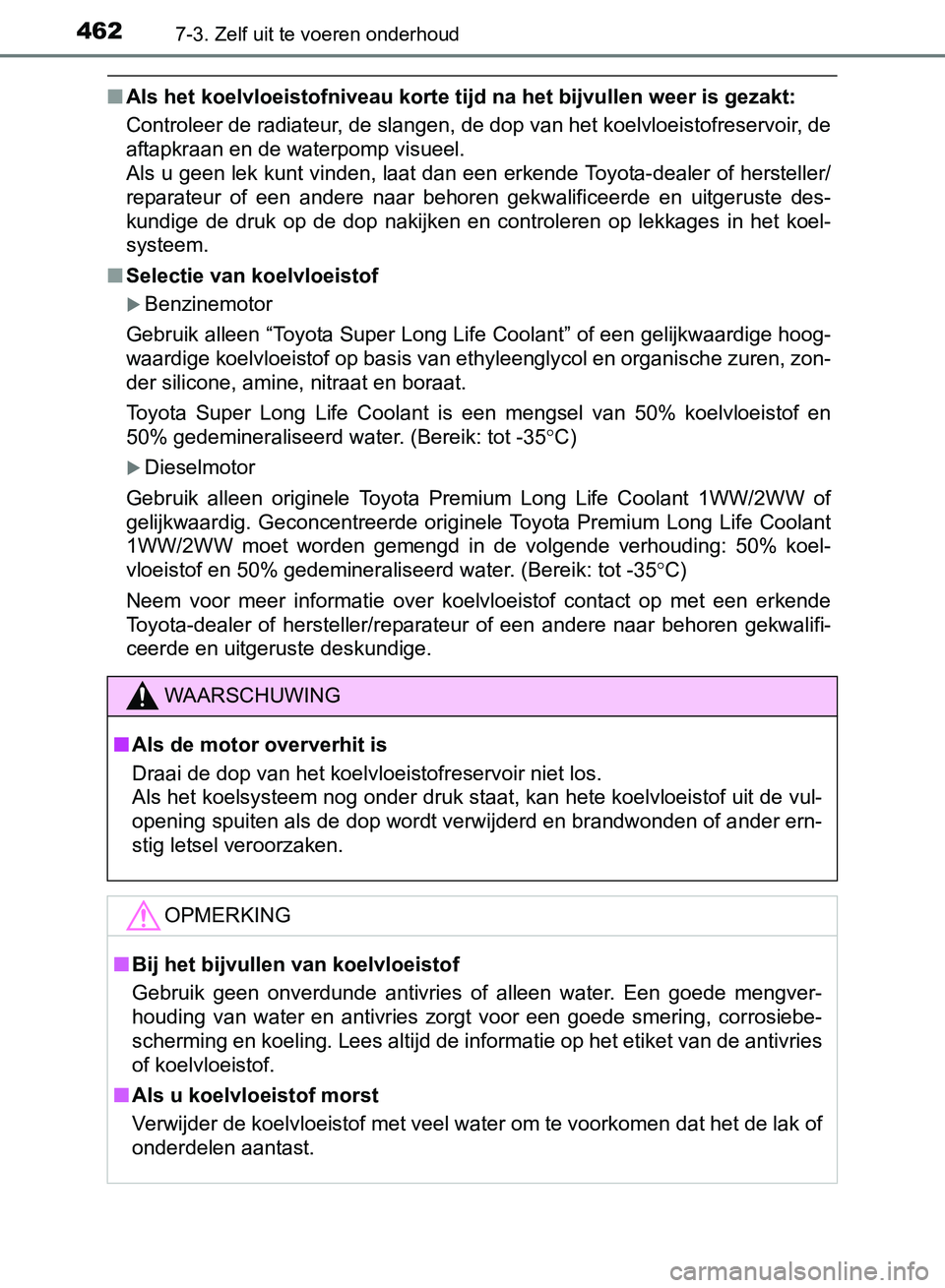 TOYOTA AVENSIS 2017 Instructieboekje (in Dutch) 4627-3. Zelf uit te voeren onderhoud
AVENSIS_OM_OM20C66E_(EE)
■Als het koelvloeistofniveau korte tijd na het bijvullen weer is gezakt:
Controleer de radiateur, de slangen, de dop van het koelvloeist TOYOTA AVENSIS 2017 Instructieboekje (in Dutch) 4627-3. Zelf uit te voeren onderhoud
AVENSIS_OM_OM20C66E_(EE)
■Als het koelvloeistofniveau korte tijd na het bijvullen weer is gezakt:
Controleer de radiateur, de slangen, de dop van het koelvloeist