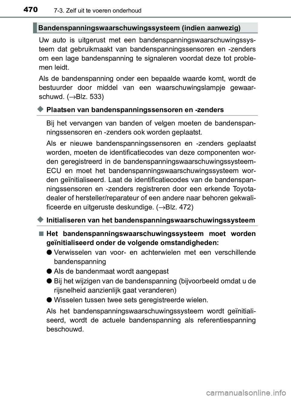 TOYOTA AVENSIS 2017 Instructieboekje (in Dutch) 4707-3. Zelf uit te voeren onderhoud
AVENSIS_OM_OM20C66E_(EE)
Uw auto is uitgerust met een bandenspanningswaarschuwingssys-
teem dat gebruikmaakt van bandenspanningssensoren en -zenders
om TOYOTA AVENSIS 2017 Instructieboekje (in Dutch) 4707-3. Zelf uit te voeren onderhoud
AVENSIS_OM_OM20C66E_(EE)
Uw auto is uitgerust met een bandenspanningswaarschuwingssys-
teem dat gebruikmaakt van bandenspanningssensoren en -zenders
om