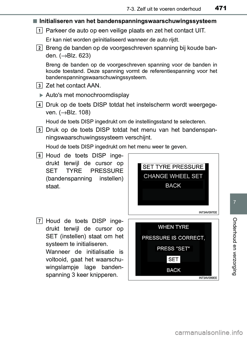 TOYOTA AVENSIS 2017 Instructieboekje (in Dutch) 4717-3. Zelf uit te voeren onderhoud
AVENSIS_OM_OM20C66E_(EE)
7
Onderhoud en verzorging
■Initialiseren van het bandenspanningswaarschuwingssysteem
Parkeer de auto op een veilige plaats en zet het co TOYOTA AVENSIS 2017 Instructieboekje (in Dutch) 4717-3. Zelf uit te voeren onderhoud
AVENSIS_OM_OM20C66E_(EE)
7
Onderhoud en verzorging
■Initialiseren van het bandenspanningswaarschuwingssysteem
Parkeer de auto op een veilige plaats en zet het co