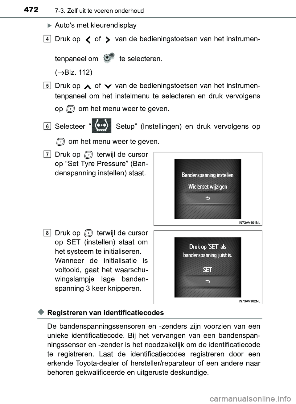 TOYOTA AVENSIS 2017 Instructieboekje (in Dutch) 4727-3. Zelf uit te voeren onderhoud
AVENSIS_OM_OM20C66E_(EE)
Auto's met kleurendisplay
Druk op of van de bedieningstoetsen van het instrumen-
tenpaneel om te selecteren.
(→Blz TOYOTA AVENSIS 2017 Instructieboekje (in Dutch) 4727-3. Zelf uit te voeren onderhoud
AVENSIS_OM_OM20C66E_(EE)
Auto's met kleurendisplay
Druk op of van de bedieningstoetsen van het instrumen-
tenpaneel om te selecteren.
(→Blz