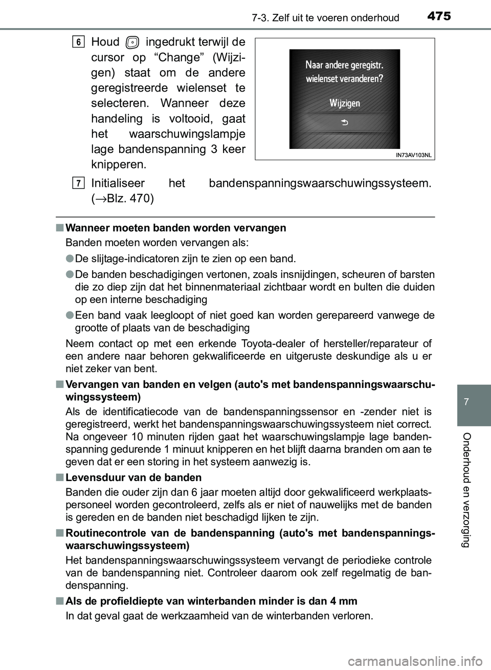 TOYOTA AVENSIS 2017 Instructieboekje (in Dutch) 4757-3. Zelf uit te voeren onderhoud
AVENSIS_OM_OM20C66E_(EE)
7
Onderhoud en verzorging
Houd ingedrukt terwijl de
cursor op “Change” (Wijzi-
gen) staat om de andere
geregistreerde wielen TOYOTA AVENSIS 2017 Instructieboekje (in Dutch) 4757-3. Zelf uit te voeren onderhoud
AVENSIS_OM_OM20C66E_(EE)
7
Onderhoud en verzorging
Houd ingedrukt terwijl de
cursor op “Change” (Wijzi-
gen) staat om de andere
geregistreerde wielen