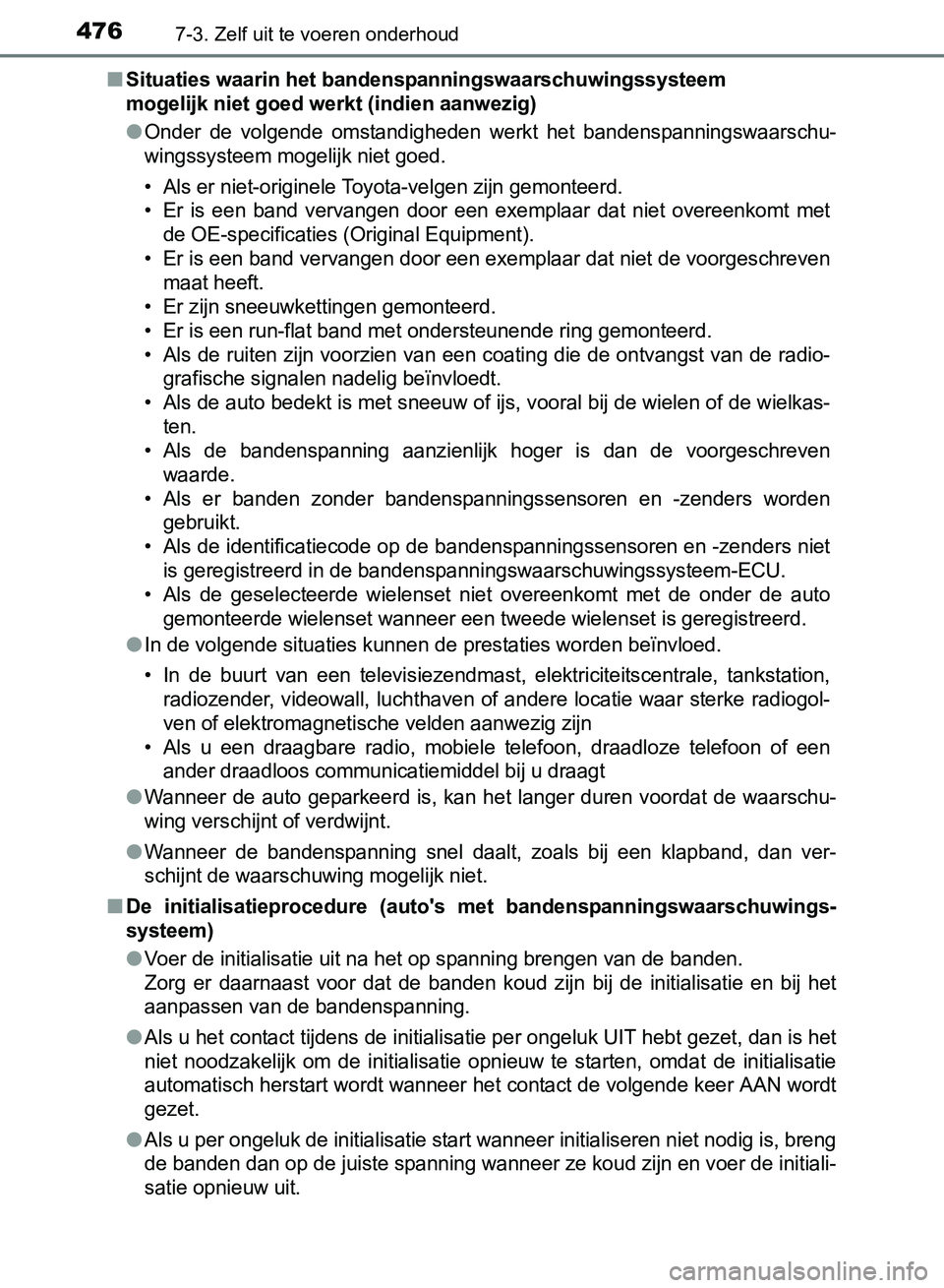 TOYOTA AVENSIS 2017 Instructieboekje (in Dutch) 4767-3. Zelf uit te voeren onderhoud
AVENSIS_OM_OM20C66E_(EE)■
Situaties waarin het bandenspanningswaarschuwingssysteem
mogelijk niet goed werkt (indien aanwezig)
●Onder de volgende omstandigh TOYOTA AVENSIS 2017 Instructieboekje (in Dutch) 4767-3. Zelf uit te voeren onderhoud
AVENSIS_OM_OM20C66E_(EE)■
Situaties waarin het bandenspanningswaarschuwingssysteem
mogelijk niet goed werkt (indien aanwezig)
●Onder de volgende omstandigh