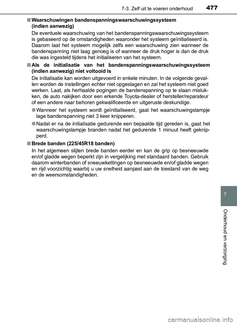 TOYOTA AVENSIS 2017 Instructieboekje (in Dutch) 4777-3. Zelf uit te voeren onderhoud
AVENSIS_OM_OM20C66E_(EE)
7
Onderhoud en verzorging
■Waarschuwingen bandenspanningswaarschuwingssysteem
(indien aanwezig)
De eventuele waarschuwing van het bande TOYOTA AVENSIS 2017 Instructieboekje (in Dutch) 4777-3. Zelf uit te voeren onderhoud
AVENSIS_OM_OM20C66E_(EE)
7
Onderhoud en verzorging
■Waarschuwingen bandenspanningswaarschuwingssysteem
(indien aanwezig)
De eventuele waarschuwing van het bande