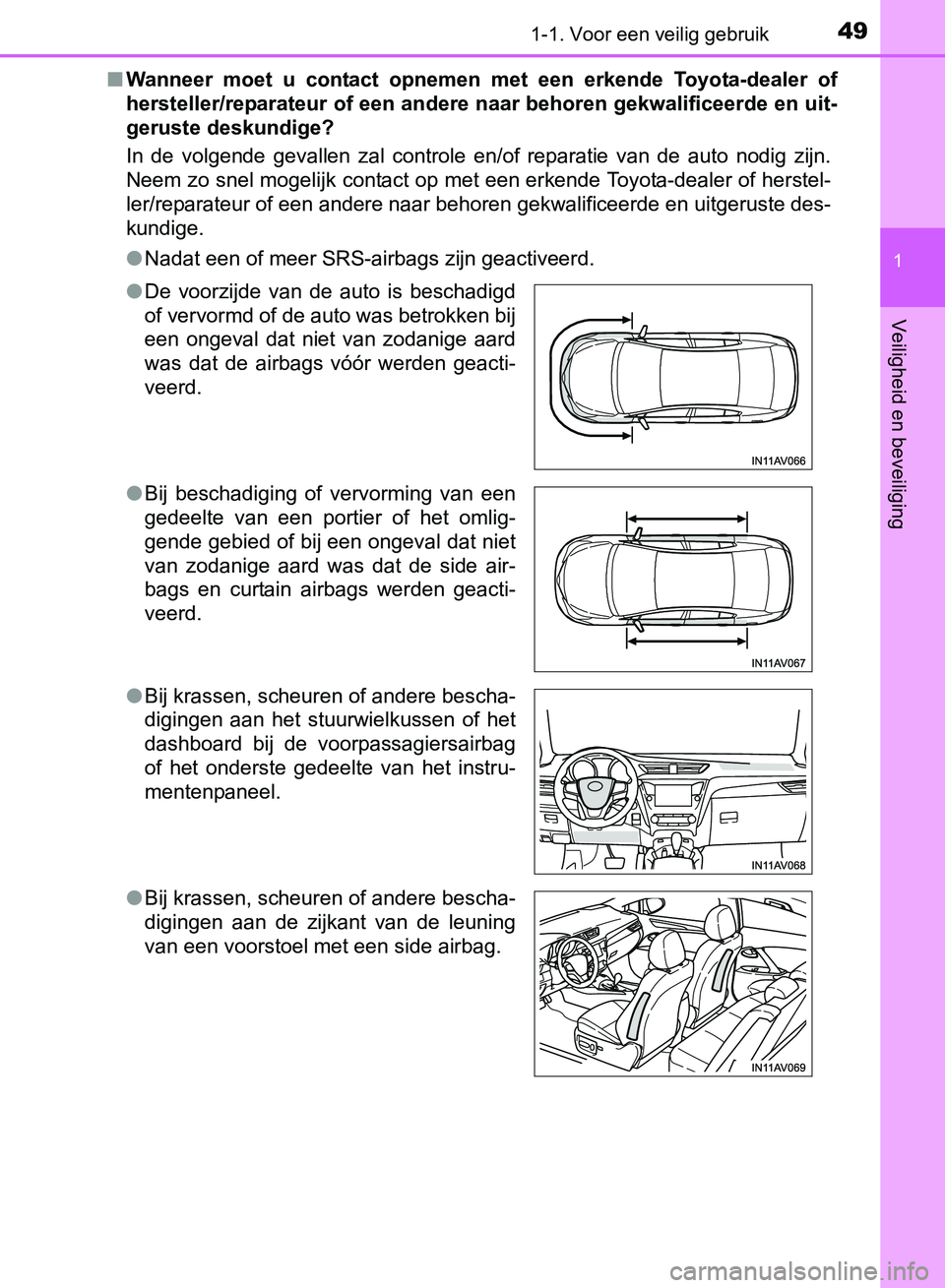TOYOTA AVENSIS 2017 Instructieboekje (in Dutch) 491-1. Voor een veilig gebruik
1
AVENSIS_OM_OM20C66E_(EE)
Veiligheid en beveiliging
■Wanneer moet u contact opnemen met een erkende Toyota-dealer of
hersteller/reparateur of een andere naar TOYOTA AVENSIS 2017 Instructieboekje (in Dutch) 491-1. Voor een veilig gebruik
1
AVENSIS_OM_OM20C66E_(EE)
Veiligheid en beveiliging
■Wanneer moet u contact opnemen met een erkende Toyota-dealer of
hersteller/reparateur of een andere naar