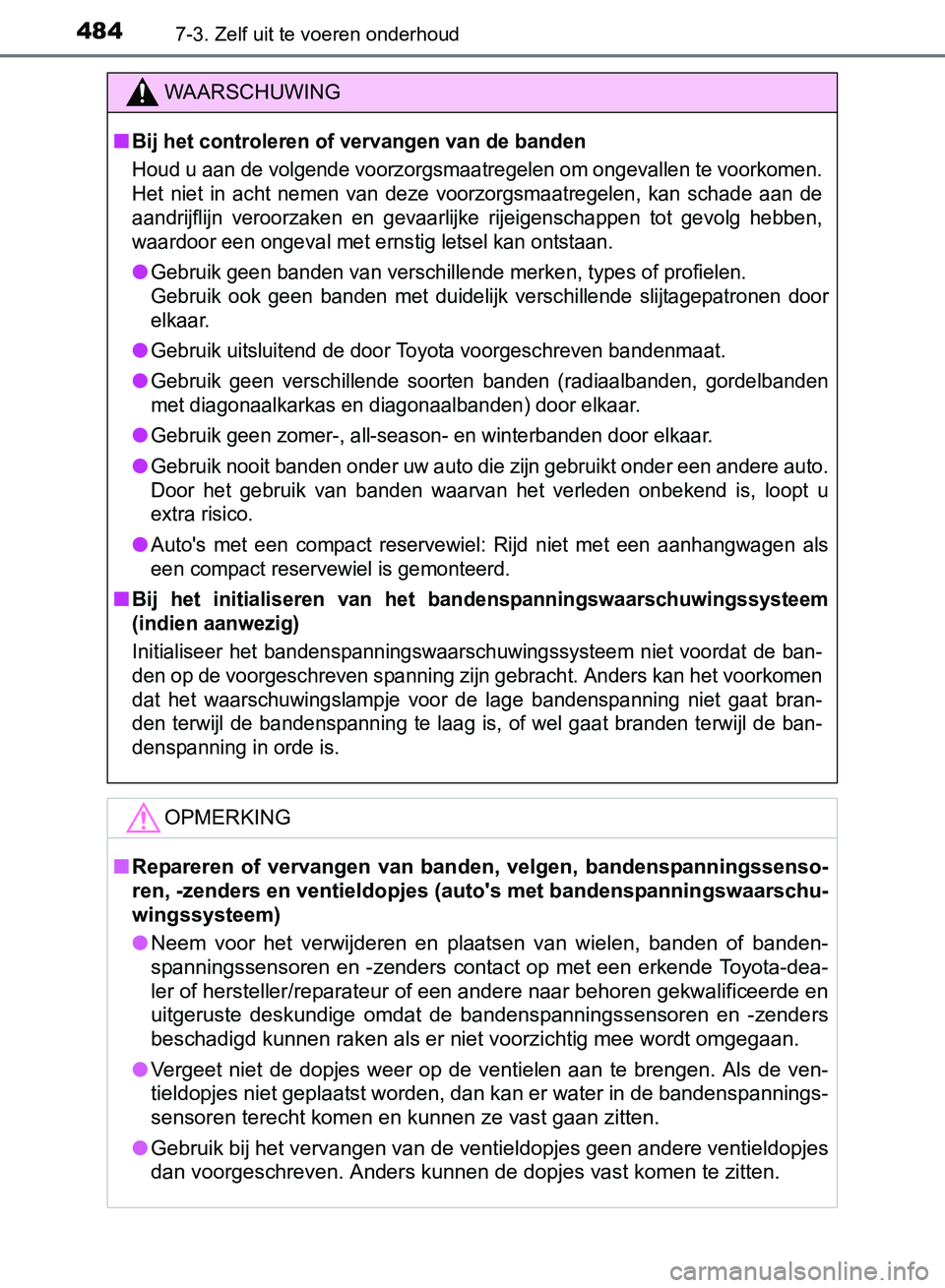 TOYOTA AVENSIS 2017 Instructieboekje (in Dutch) 4847-3. Zelf uit te voeren onderhoud
AVENSIS_OM_OM20C66E_(EE)
WAARSCHUWING
■Bij het controleren of vervangen van de banden
Houd u aan de volgende voorzorgsmaatregelen om ongevallen te voorkomen.
Het TOYOTA AVENSIS 2017 Instructieboekje (in Dutch) 4847-3. Zelf uit te voeren onderhoud
AVENSIS_OM_OM20C66E_(EE)
WAARSCHUWING
■Bij het controleren of vervangen van de banden
Houd u aan de volgende voorzorgsmaatregelen om ongevallen te voorkomen.
Het