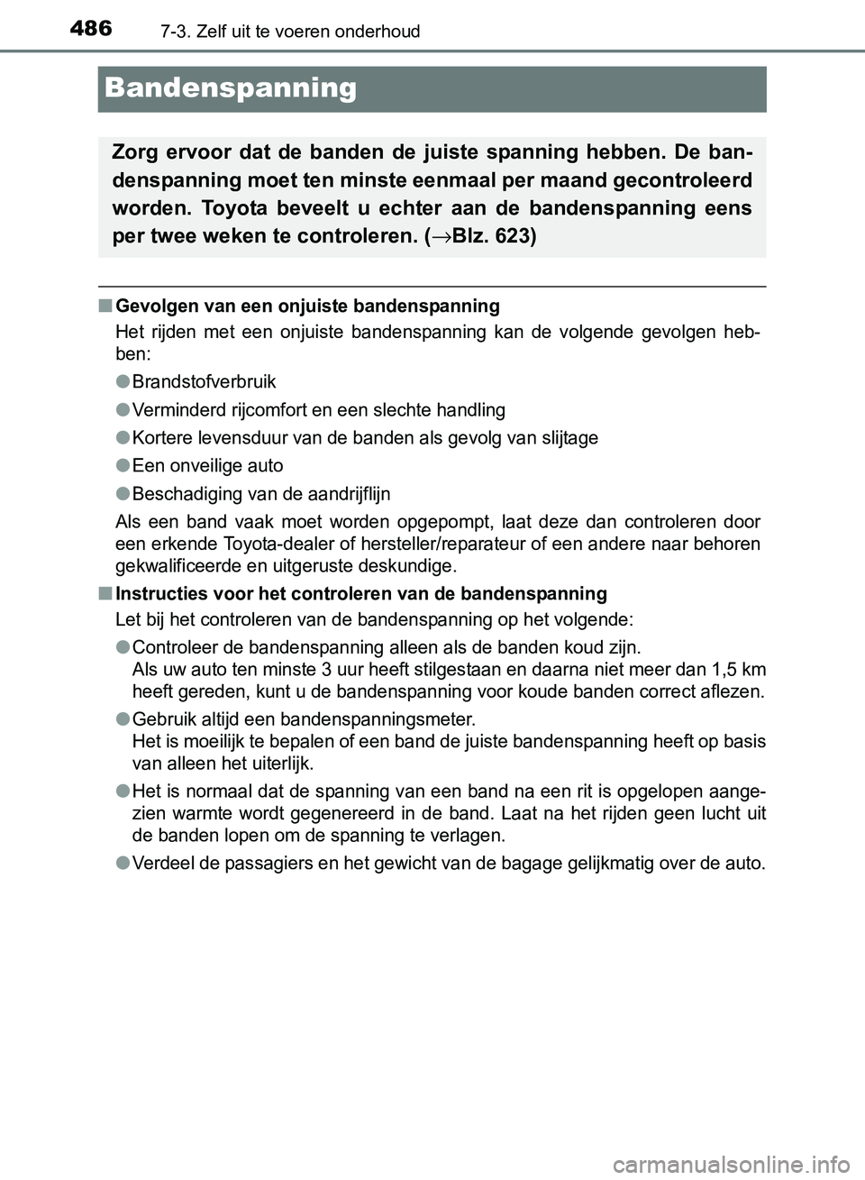 TOYOTA AVENSIS 2017 Instructieboekje (in Dutch) 4867-3. Zelf uit te voeren onderhoud
AVENSIS_OM_OM20C66E_(EE)
Bandenspanning
■Gevolgen van een onjuiste bandenspanning
Het rijden met een onjuiste bandenspanning kan de volgende gevolgen h TOYOTA AVENSIS 2017 Instructieboekje (in Dutch) 4867-3. Zelf uit te voeren onderhoud
AVENSIS_OM_OM20C66E_(EE)
Bandenspanning
■Gevolgen van een onjuiste bandenspanning
Het rijden met een onjuiste bandenspanning kan de volgende gevolgen h