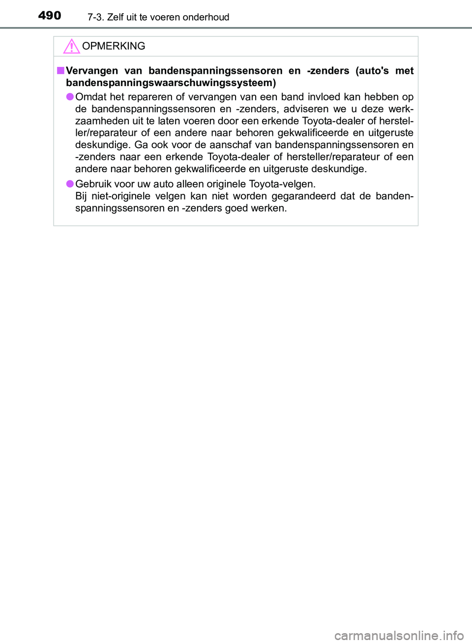 TOYOTA AVENSIS 2017 Instructieboekje (in Dutch) 4907-3. Zelf uit te voeren onderhoud
AVENSIS_OM_OM20C66E_(EE)
OPMERKING
■Vervangen van bandenspanningssensoren en -zenders (auto's met
bandenspanningswaarschuwingssysteem)
●Omdat het r TOYOTA AVENSIS 2017 Instructieboekje (in Dutch) 4907-3. Zelf uit te voeren onderhoud
AVENSIS_OM_OM20C66E_(EE)
OPMERKING
■Vervangen van bandenspanningssensoren en -zenders (auto's met
bandenspanningswaarschuwingssysteem)
●Omdat het r