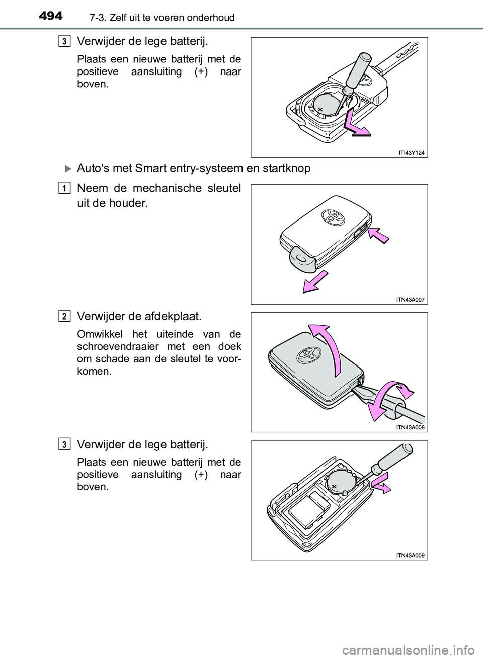 TOYOTA AVENSIS 2017 Instructieboekje (in Dutch) 4947-3. Zelf uit te voeren onderhoud
AVENSIS_OM_OM20C66E_(EE)
Verwijder de lege batterij.
Plaats een nieuwe batterij met de
positieve aansluiting (+) naar
boven.
Auto's met Smart entry- TOYOTA AVENSIS 2017 Instructieboekje (in Dutch) 4947-3. Zelf uit te voeren onderhoud
AVENSIS_OM_OM20C66E_(EE)
Verwijder de lege batterij.
Plaats een nieuwe batterij met de
positieve aansluiting (+) naar
boven.
Auto's met Smart entry-