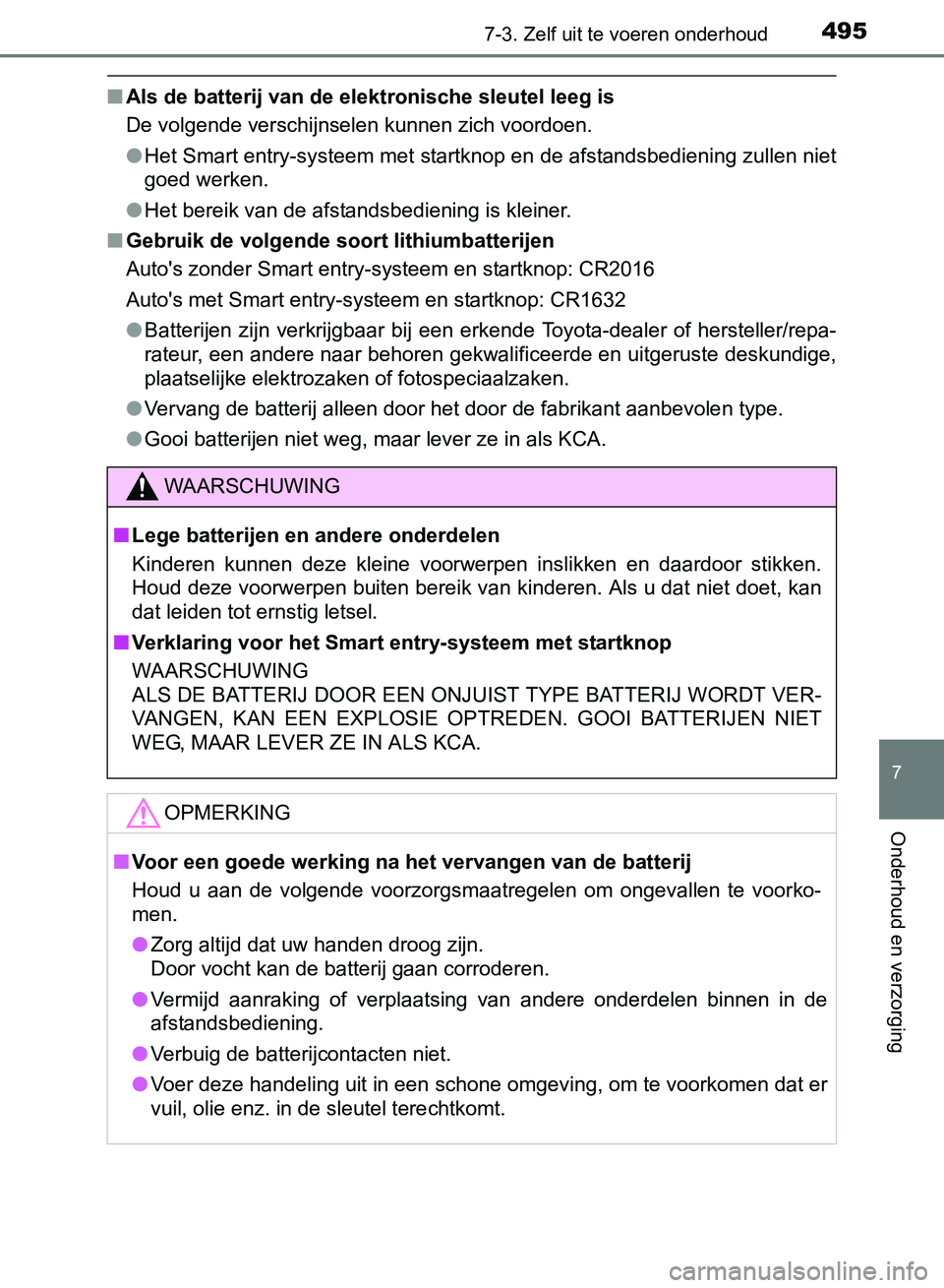TOYOTA AVENSIS 2017 Instructieboekje (in Dutch) 4957-3. Zelf uit te voeren onderhoud
AVENSIS_OM_OM20C66E_(EE)
7
Onderhoud en verzorging
■Als de batterij van de elektronische sleutel leeg is
De volgende verschijnselen kunnen zich voordoen.
●Het TOYOTA AVENSIS 2017 Instructieboekje (in Dutch) 4957-3. Zelf uit te voeren onderhoud
AVENSIS_OM_OM20C66E_(EE)
7
Onderhoud en verzorging
■Als de batterij van de elektronische sleutel leeg is
De volgende verschijnselen kunnen zich voordoen.
●Het