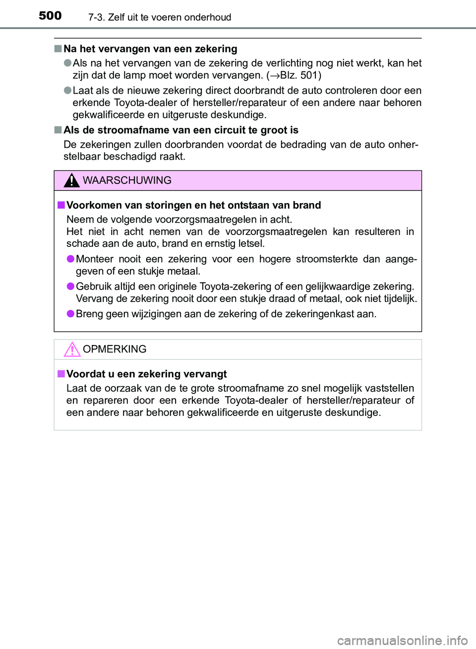 TOYOTA AVENSIS 2017 Instructieboekje (in Dutch) 5007-3. Zelf uit te voeren onderhoud
AVENSIS_OM_OM20C66E_(EE)
■Na het vervangen van een zekering
●Als na het vervangen van de zekering de verlichting nog niet werkt, kan het
zijn dat de lamp moet TOYOTA AVENSIS 2017 Instructieboekje (in Dutch) 5007-3. Zelf uit te voeren onderhoud
AVENSIS_OM_OM20C66E_(EE)
■Na het vervangen van een zekering
●Als na het vervangen van de zekering de verlichting nog niet werkt, kan het
zijn dat de lamp moet