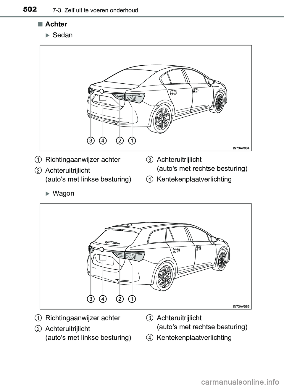 TOYOTA AVENSIS 2017  Instructieboekje (in Dutch) 5027-3. Zelf uit te voeren onderhoud
AVENSIS_OM_OM20C66E_(EE)■
Achter
Sedan
Wagon
Richtingaanwijzer achter
Achteruitrijlicht 
(auto's met linkse besturing)Achteruitrijlicht 
(auto's me