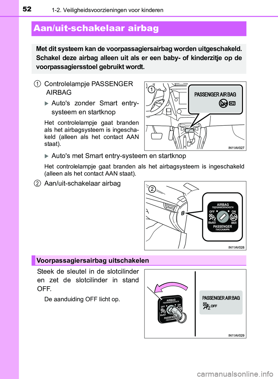 TOYOTA AVENSIS 2017 Instructieboekje (in Dutch) 521-2. Veiligheidsvoorzieningen voor kinderen
AVENSIS_OM_OM20C66E_(EE)
Aan/uit-schakelaar airbag
Controlelampje PASSENGER
AIRBAG
Auto's zonder Smart entry-
systeem en startknop
Het control TOYOTA AVENSIS 2017 Instructieboekje (in Dutch) 521-2. Veiligheidsvoorzieningen voor kinderen
AVENSIS_OM_OM20C66E_(EE)
Aan/uit-schakelaar airbag
Controlelampje PASSENGER
AIRBAG
Auto's zonder Smart entry-
systeem en startknop
Het control