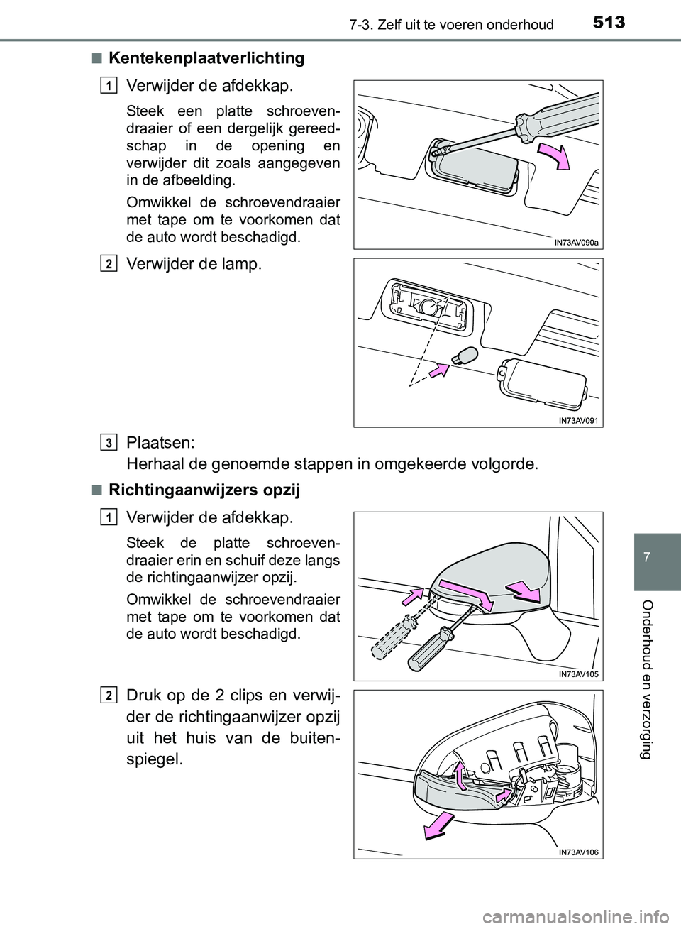 TOYOTA AVENSIS 2017 Instructieboekje (in Dutch) 5137-3. Zelf uit te voeren onderhoud
AVENSIS_OM_OM20C66E_(EE)
7
Onderhoud en verzorging
■Kentekenplaatverlichting
Verwijder de afdekkap.
Steek een platte schroeven-
draaier of een dergelijk g TOYOTA AVENSIS 2017 Instructieboekje (in Dutch) 5137-3. Zelf uit te voeren onderhoud
AVENSIS_OM_OM20C66E_(EE)
7
Onderhoud en verzorging
■Kentekenplaatverlichting
Verwijder de afdekkap.
Steek een platte schroeven-
draaier of een dergelijk g