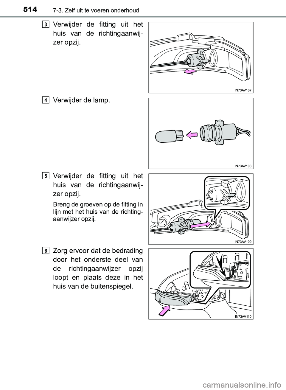 TOYOTA AVENSIS 2017 Instructieboekje (in Dutch) 5147-3. Zelf uit te voeren onderhoud
AVENSIS_OM_OM20C66E_(EE)
Verwijder de fitting uit het
huis van de richtingaanwij-
zer opzij.
Verwijder de lamp.
Verwijder de fitting uit het
huis van TOYOTA AVENSIS 2017 Instructieboekje (in Dutch) 5147-3. Zelf uit te voeren onderhoud
AVENSIS_OM_OM20C66E_(EE)
Verwijder de fitting uit het
huis van de richtingaanwij-
zer opzij.
Verwijder de lamp.
Verwijder de fitting uit het
huis van