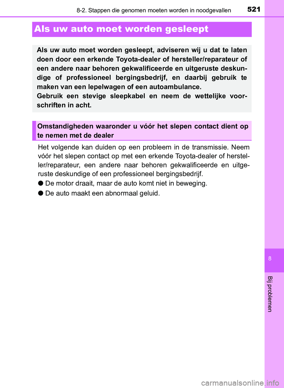TOYOTA AVENSIS 2017 Instructieboekje (in Dutch) 5218-2. Stappen die genomen moeten worden in noodgevallen
AVENSIS_OM_OM20C66E_(EE)
8
Bij problemen
Als uw auto moet worden gesleept
Het volgende kan duiden op een probleem in de transmissie. TOYOTA AVENSIS 2017 Instructieboekje (in Dutch) 5218-2. Stappen die genomen moeten worden in noodgevallen
AVENSIS_OM_OM20C66E_(EE)
8
Bij problemen
Als uw auto moet worden gesleept
Het volgende kan duiden op een probleem in de transmissie.