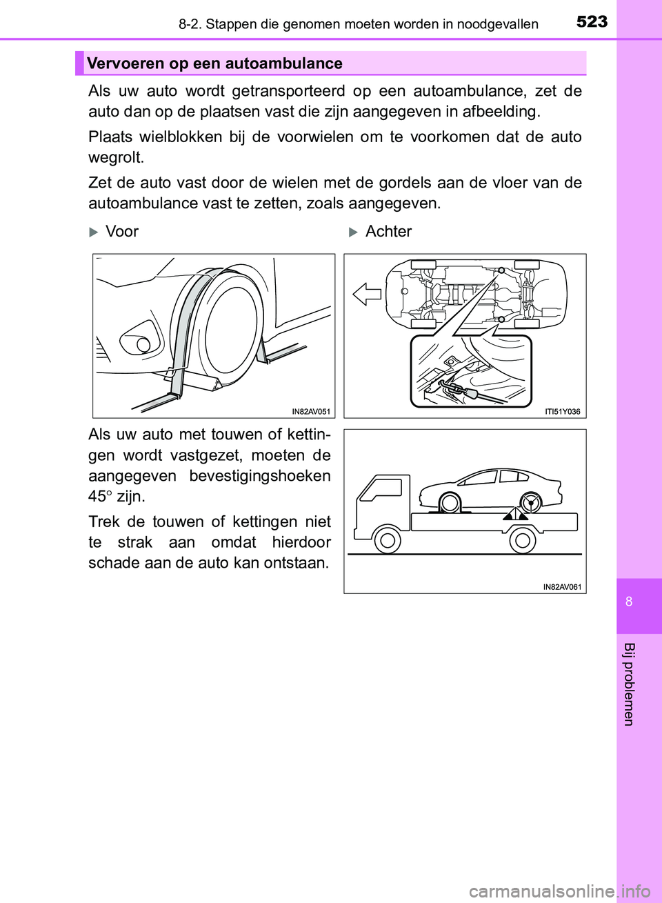 TOYOTA AVENSIS 2017 Instructieboekje (in Dutch) 5238-2. Stappen die genomen moeten worden in noodgevallen
AVENSIS_OM_OM20C66E_(EE)
8
Bij problemen
Als uw auto wordt getransporteerd op een autoambulance, zet de
auto dan op de plaatsen vast TOYOTA AVENSIS 2017 Instructieboekje (in Dutch) 5238-2. Stappen die genomen moeten worden in noodgevallen
AVENSIS_OM_OM20C66E_(EE)
8
Bij problemen
Als uw auto wordt getransporteerd op een autoambulance, zet de
auto dan op de plaatsen vast