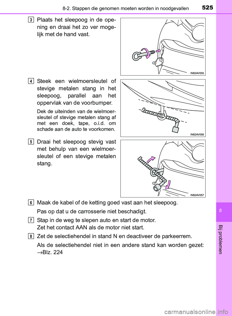 TOYOTA AVENSIS 2017 Instructieboekje (in Dutch) 5258-2. Stappen die genomen moeten worden in noodgevallen
AVENSIS_OM_OM20C66E_(EE)
8
Bij problemen
Plaats het sleepoog in de ope-
ning en draai het zo ver moge-
lijk met de hand vast.
Steek TOYOTA AVENSIS 2017 Instructieboekje (in Dutch) 5258-2. Stappen die genomen moeten worden in noodgevallen
AVENSIS_OM_OM20C66E_(EE)
8
Bij problemen
Plaats het sleepoog in de ope-
ning en draai het zo ver moge-
lijk met de hand vast.
Steek