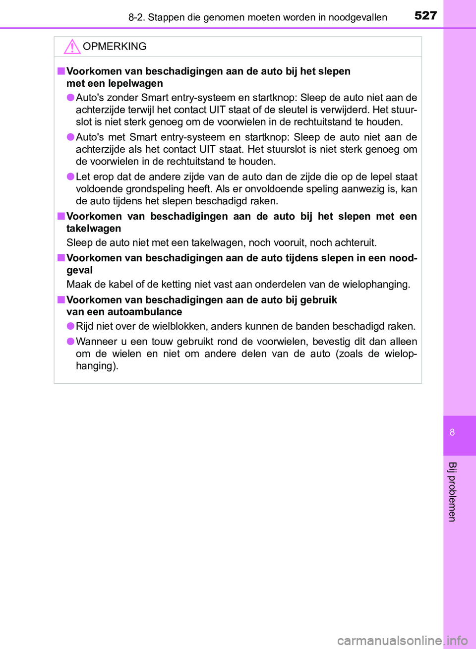 TOYOTA AVENSIS 2017 Instructieboekje (in Dutch) 5278-2. Stappen die genomen moeten worden in noodgevallen
AVENSIS_OM_OM20C66E_(EE)
8
Bij problemen
OPMERKING
■Voorkomen van beschadigingen aan de auto bij het slepen
met een lepelwagen
●Auto' TOYOTA AVENSIS 2017 Instructieboekje (in Dutch) 5278-2. Stappen die genomen moeten worden in noodgevallen
AVENSIS_OM_OM20C66E_(EE)
8
Bij problemen
OPMERKING
■Voorkomen van beschadigingen aan de auto bij het slepen
met een lepelwagen
●Auto'