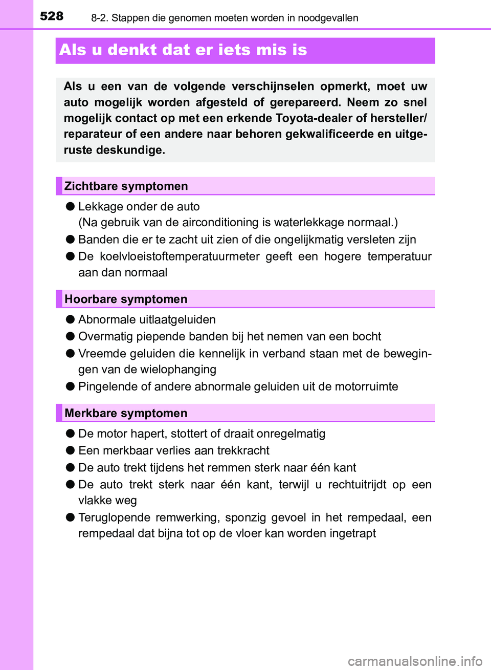 TOYOTA AVENSIS 2017 Instructieboekje (in Dutch) 5288-2. Stappen die genomen moeten worden in noodgevallen
AVENSIS_OM_OM20C66E_(EE)
Als u denkt dat er iets mis is
●Lekkage onder de auto
(Na gebruik van de airconditioning is waterlekkage normaal.)
TOYOTA AVENSIS 2017 Instructieboekje (in Dutch) 5288-2. Stappen die genomen moeten worden in noodgevallen
AVENSIS_OM_OM20C66E_(EE)
Als u denkt dat er iets mis is
●Lekkage onder de auto
(Na gebruik van de airconditioning is waterlekkage normaal.)