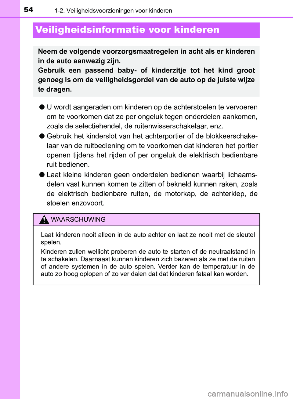 TOYOTA AVENSIS 2017 Instructieboekje (in Dutch) 541-2. Veiligheidsvoorzieningen voor kinderen
AVENSIS_OM_OM20C66E_(EE)
Veiligheidsinformatie voor kinderen
●U wordt aangeraden om kinderen op de achterstoelen te vervoeren
om te voorkomen dat ze per TOYOTA AVENSIS 2017 Instructieboekje (in Dutch) 541-2. Veiligheidsvoorzieningen voor kinderen
AVENSIS_OM_OM20C66E_(EE)
Veiligheidsinformatie voor kinderen
●U wordt aangeraden om kinderen op de achterstoelen te vervoeren
om te voorkomen dat ze per