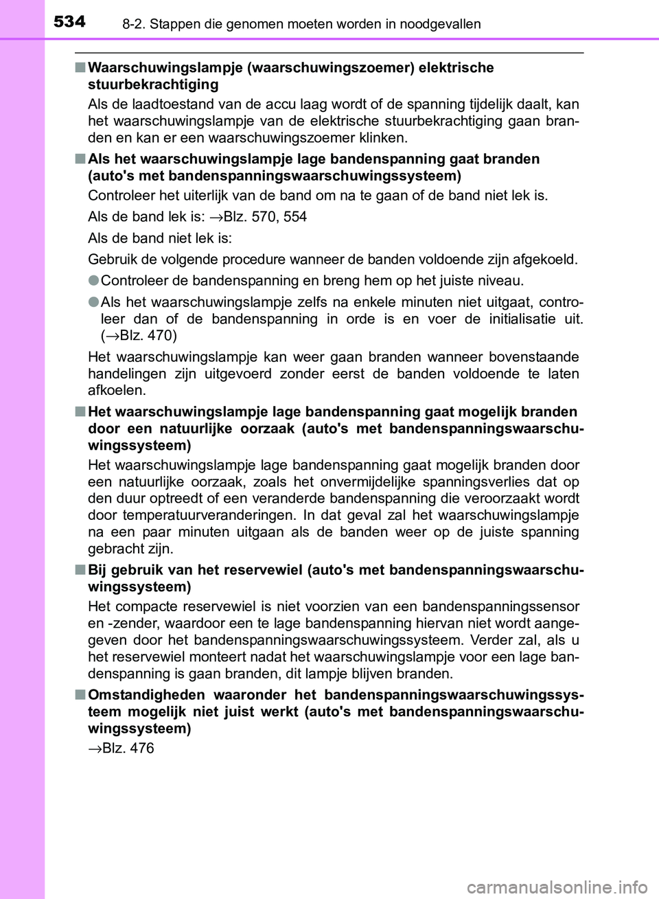 TOYOTA AVENSIS 2017 Instructieboekje (in Dutch) 5348-2. Stappen die genomen moeten worden in noodgevallen
AVENSIS_OM_OM20C66E_(EE)
â– Waarschuwingslampje (waarschuwingszoemer) elektrische
stuurbekrachtiging
Als de laadtoestand van de accu laag wor TOYOTA AVENSIS 2017 Instructieboekje (in Dutch) 5348-2. Stappen die genomen moeten worden in noodgevallen
AVENSIS_OM_OM20C66E_(EE)
â– Waarschuwingslampje (waarschuwingszoemer) elektrische
stuurbekrachtiging
Als de laadtoestand van de accu laag wor
