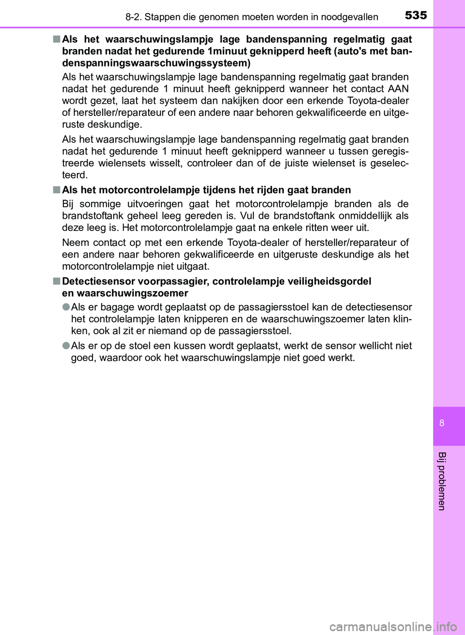 TOYOTA AVENSIS 2017 Instructieboekje (in Dutch) 5358-2. Stappen die genomen moeten worden in noodgevallen
AVENSIS_OM_OM20C66E_(EE)
8
Bij problemen
â– Als het waarschuwingslampje lage bandenspanning regelmatig gaat
branden nadat het gedurende TOYOTA AVENSIS 2017 Instructieboekje (in Dutch) 5358-2. Stappen die genomen moeten worden in noodgevallen
AVENSIS_OM_OM20C66E_(EE)
8
Bij problemen
â– Als het waarschuwingslampje lage bandenspanning regelmatig gaat
branden nadat het gedurende