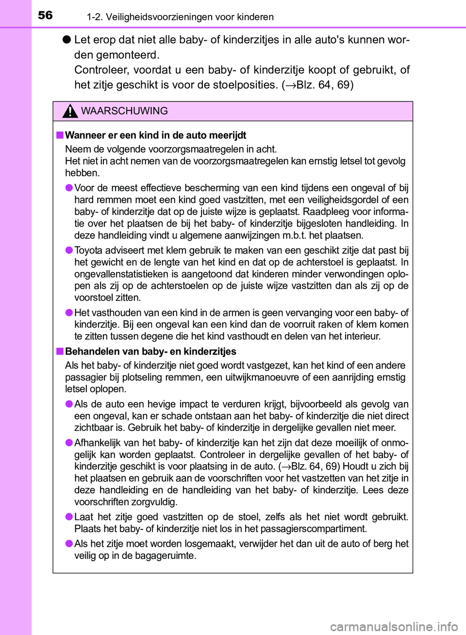 TOYOTA AVENSIS 2017 Instructieboekje (in Dutch) 561-2. Veiligheidsvoorzieningen voor kinderen
AVENSIS_OM_OM20C66E_(EE)
●Let erop dat niet alle baby- of kinderzitjes in alle auto's kunnen wor-
den gemonteerd.
Controleer, voordat u een bab TOYOTA AVENSIS 2017 Instructieboekje (in Dutch) 561-2. Veiligheidsvoorzieningen voor kinderen
AVENSIS_OM_OM20C66E_(EE)
●Let erop dat niet alle baby- of kinderzitjes in alle auto's kunnen wor-
den gemonteerd.
Controleer, voordat u een bab