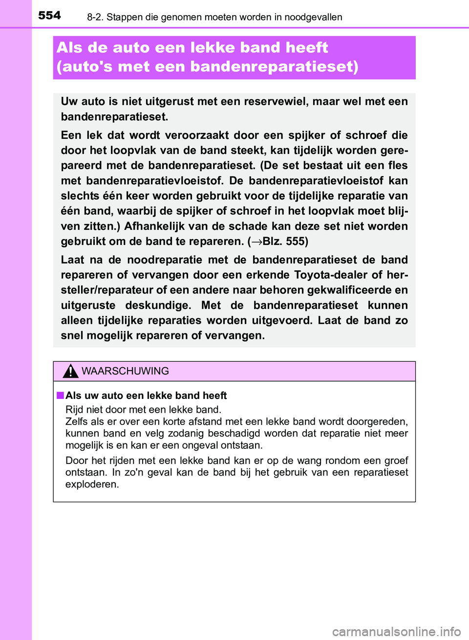 TOYOTA AVENSIS 2017 Instructieboekje (in Dutch) 5548-2. Stappen die genomen moeten worden in noodgevallen
AVENSIS_OM_OM20C66E_(EE)
Als de auto een lekke band heeft
(autos met een bandenreparatieset)
Uw auto is niet uitgerust met een reservewiel, TOYOTA AVENSIS 2017 Instructieboekje (in Dutch) 5548-2. Stappen die genomen moeten worden in noodgevallen
AVENSIS_OM_OM20C66E_(EE)
Als de auto een lekke band heeft
(autos met een bandenreparatieset)
Uw auto is niet uitgerust met een reservewiel,