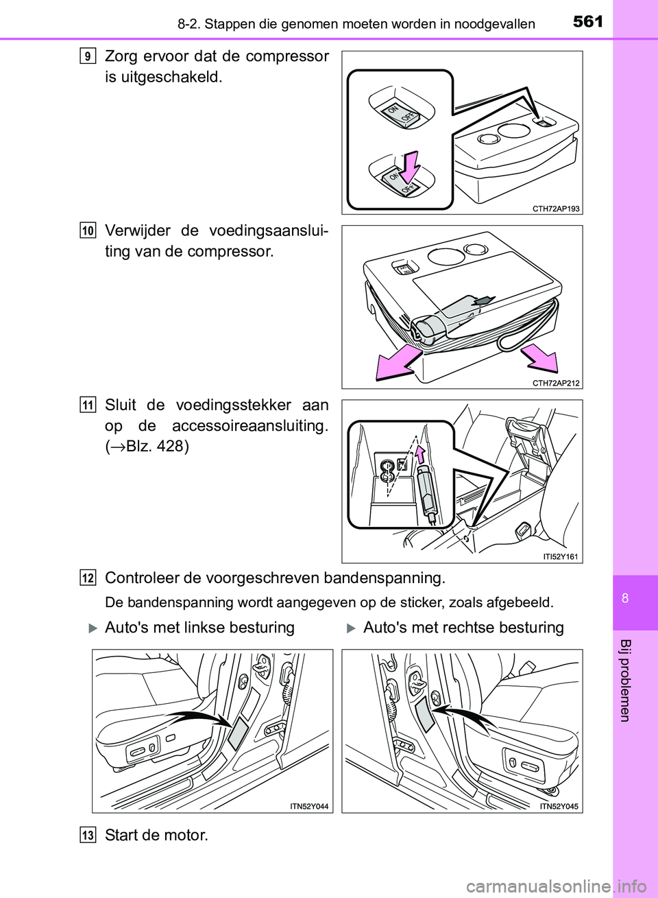 TOYOTA AVENSIS 2017 Instructieboekje (in Dutch) 5618-2. Stappen die genomen moeten worden in noodgevallen
AVENSIS_OM_OM20C66E_(EE)
8
Bij problemen
Zorg ervoor dat de compressor
is uitgeschakeld.
Verwijder de voedingsaanslui-
ting van de compr TOYOTA AVENSIS 2017 Instructieboekje (in Dutch) 5618-2. Stappen die genomen moeten worden in noodgevallen
AVENSIS_OM_OM20C66E_(EE)
8
Bij problemen
Zorg ervoor dat de compressor
is uitgeschakeld.
Verwijder de voedingsaanslui-
ting van de compr