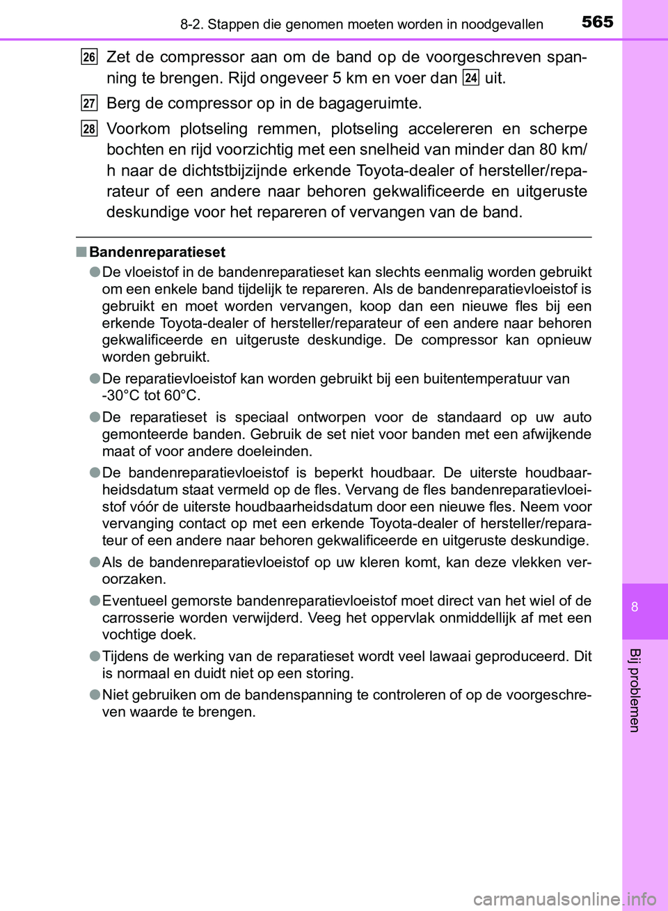 TOYOTA AVENSIS 2017 Instructieboekje (in Dutch) 5658-2. Stappen die genomen moeten worden in noodgevallen
AVENSIS_OM_OM20C66E_(EE)
8
Bij problemen
Zet de compressor aan om de band op de voorgeschreven span-
ning te brengen. Rijd ongeveer TOYOTA AVENSIS 2017 Instructieboekje (in Dutch) 5658-2. Stappen die genomen moeten worden in noodgevallen
AVENSIS_OM_OM20C66E_(EE)
8
Bij problemen
Zet de compressor aan om de band op de voorgeschreven span-
ning te brengen. Rijd ongeveer
