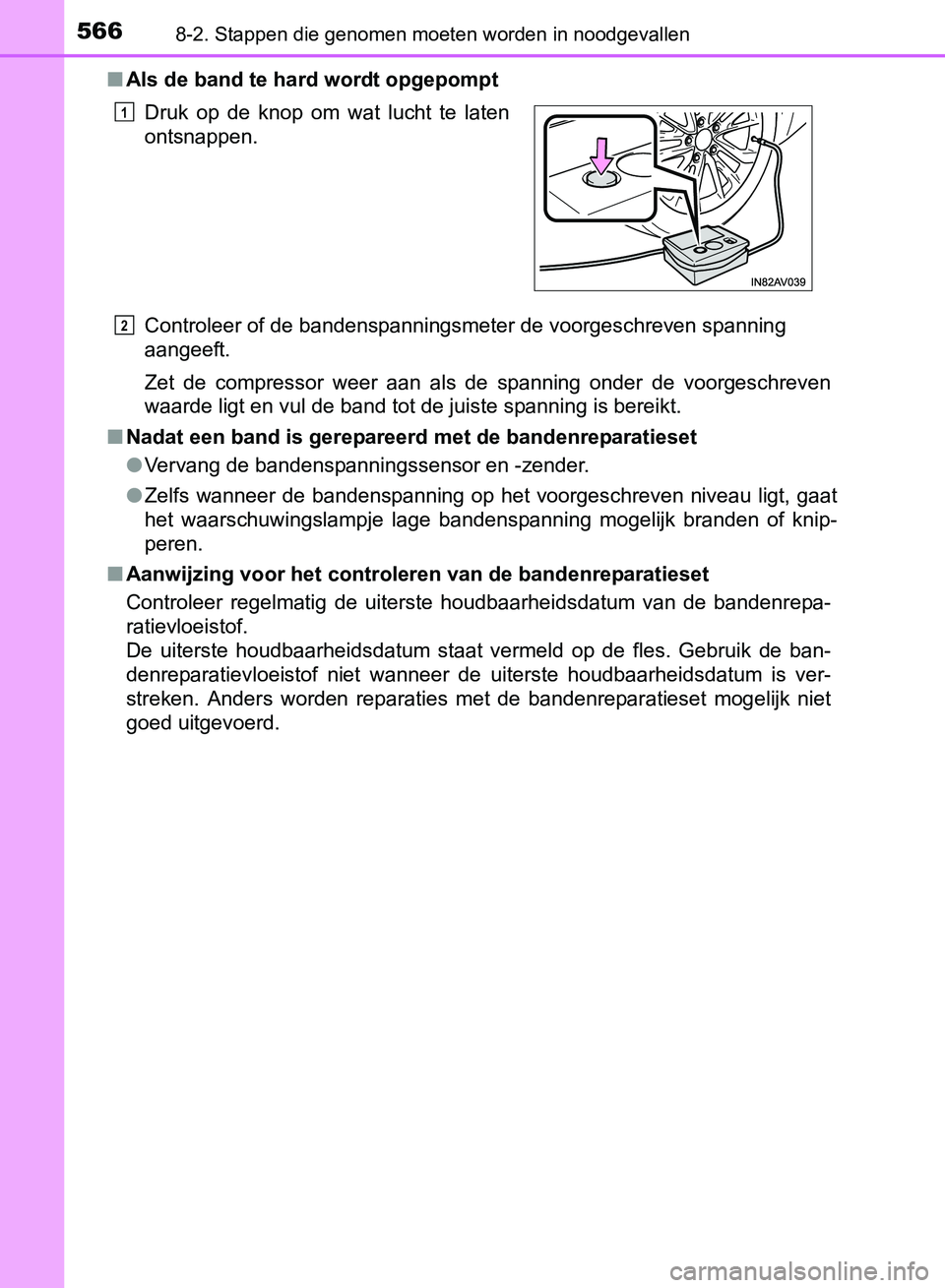 TOYOTA AVENSIS 2017 Instructieboekje (in Dutch) 5668-2. Stappen die genomen moeten worden in noodgevallen
AVENSIS_OM_OM20C66E_(EE)■Als de band te hard wordt opgepompt
Controleer of de bandenspanningsmeter de voorgeschreven spanning
aangeeft.
Zet TOYOTA AVENSIS 2017 Instructieboekje (in Dutch) 5668-2. Stappen die genomen moeten worden in noodgevallen
AVENSIS_OM_OM20C66E_(EE)■Als de band te hard wordt opgepompt
Controleer of de bandenspanningsmeter de voorgeschreven spanning
aangeeft.
Zet
