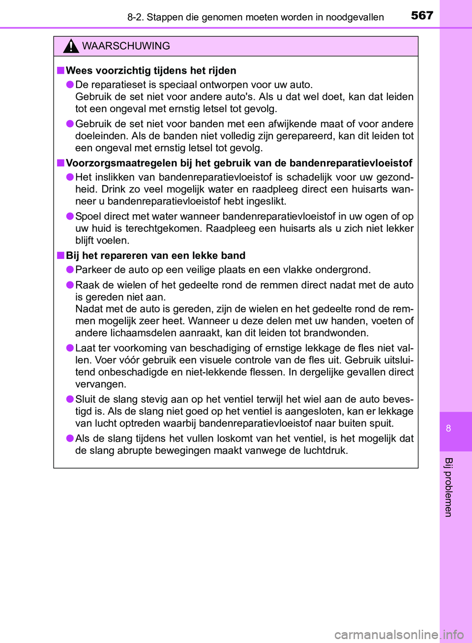 TOYOTA AVENSIS 2017 Instructieboekje (in Dutch) 5678-2. Stappen die genomen moeten worden in noodgevallen
AVENSIS_OM_OM20C66E_(EE)
8
Bij problemen
WAARSCHUWING
■Wees voorzichtig tijdens het rijden
●De reparatieset is speciaal ontworpen voor uw TOYOTA AVENSIS 2017 Instructieboekje (in Dutch) 5678-2. Stappen die genomen moeten worden in noodgevallen
AVENSIS_OM_OM20C66E_(EE)
8
Bij problemen
WAARSCHUWING
■Wees voorzichtig tijdens het rijden
●De reparatieset is speciaal ontworpen voor uw