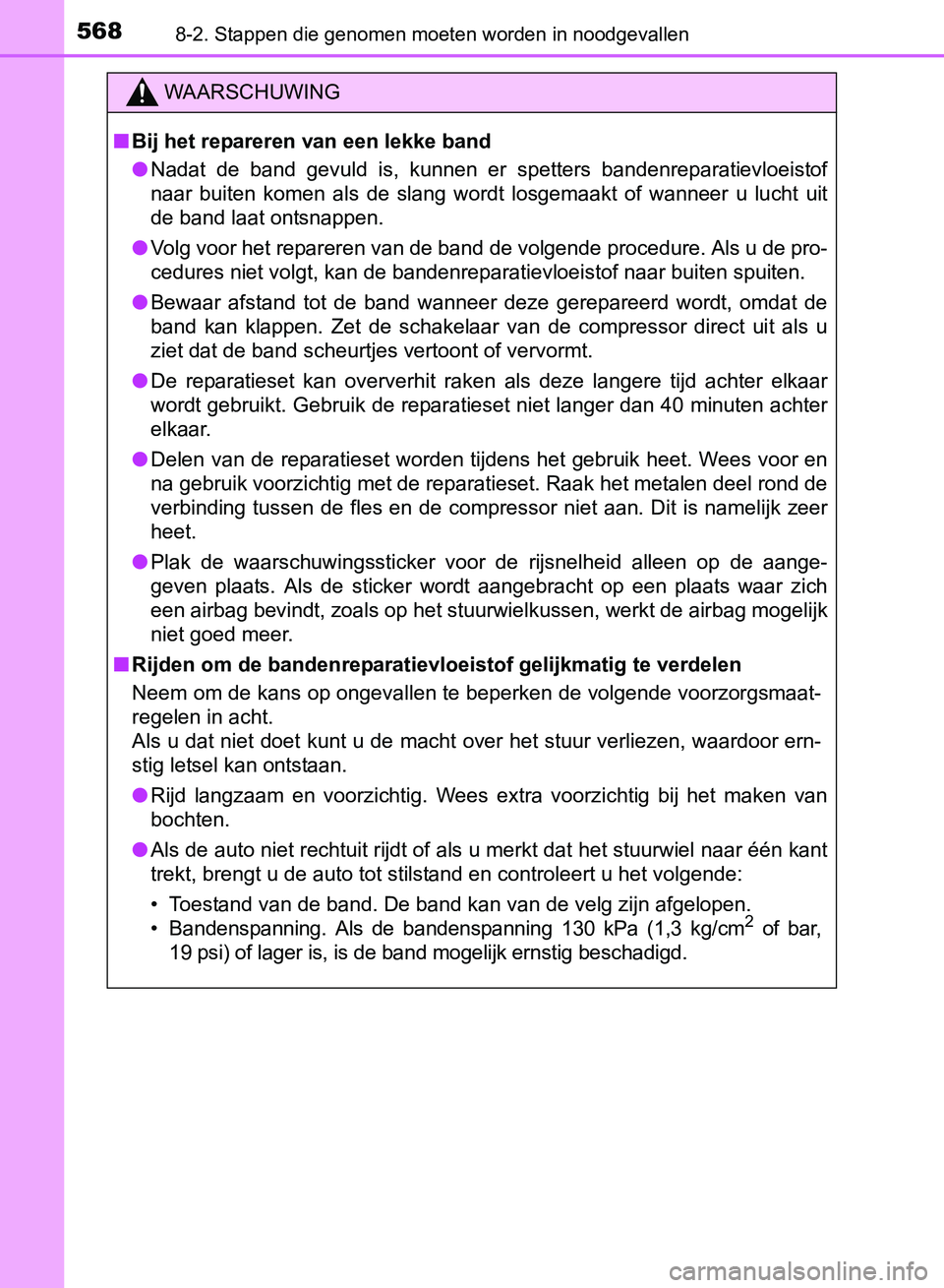 TOYOTA AVENSIS 2017 Instructieboekje (in Dutch) 5688-2. Stappen die genomen moeten worden in noodgevallen
AVENSIS_OM_OM20C66E_(EE)
WAARSCHUWING
■Bij het repareren van een lekke band
●Nadat de band gevuld is, kunnen er spetters bandenrep TOYOTA AVENSIS 2017 Instructieboekje (in Dutch) 5688-2. Stappen die genomen moeten worden in noodgevallen
AVENSIS_OM_OM20C66E_(EE)
WAARSCHUWING
■Bij het repareren van een lekke band
●Nadat de band gevuld is, kunnen er spetters bandenrep