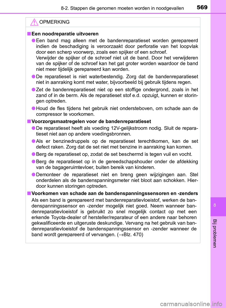 TOYOTA AVENSIS 2017 Instructieboekje (in Dutch) 5698-2. Stappen die genomen moeten worden in noodgevallen
AVENSIS_OM_OM20C66E_(EE)
8
Bij problemen
OPMERKING
■Een noodreparatie uitvoeren
●Een band mag alleen met de bandenreparatieset word TOYOTA AVENSIS 2017 Instructieboekje (in Dutch) 5698-2. Stappen die genomen moeten worden in noodgevallen
AVENSIS_OM_OM20C66E_(EE)
8
Bij problemen
OPMERKING
■Een noodreparatie uitvoeren
●Een band mag alleen met de bandenreparatieset word