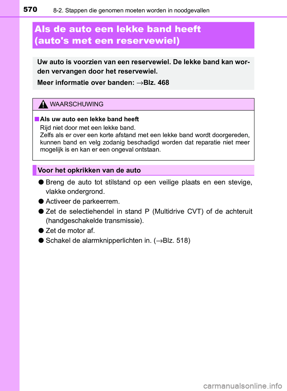 TOYOTA AVENSIS 2017 Instructieboekje (in Dutch) 5708-2. Stappen die genomen moeten worden in noodgevallen
AVENSIS_OM_OM20C66E_(EE)
Als de auto een lekke band heeft
(autos met een reser vewiel)
●Breng de auto tot stilstand op een veilige TOYOTA AVENSIS 2017 Instructieboekje (in Dutch) 5708-2. Stappen die genomen moeten worden in noodgevallen
AVENSIS_OM_OM20C66E_(EE)
Als de auto een lekke band heeft
(autos met een reser vewiel)
●Breng de auto tot stilstand op een veilige