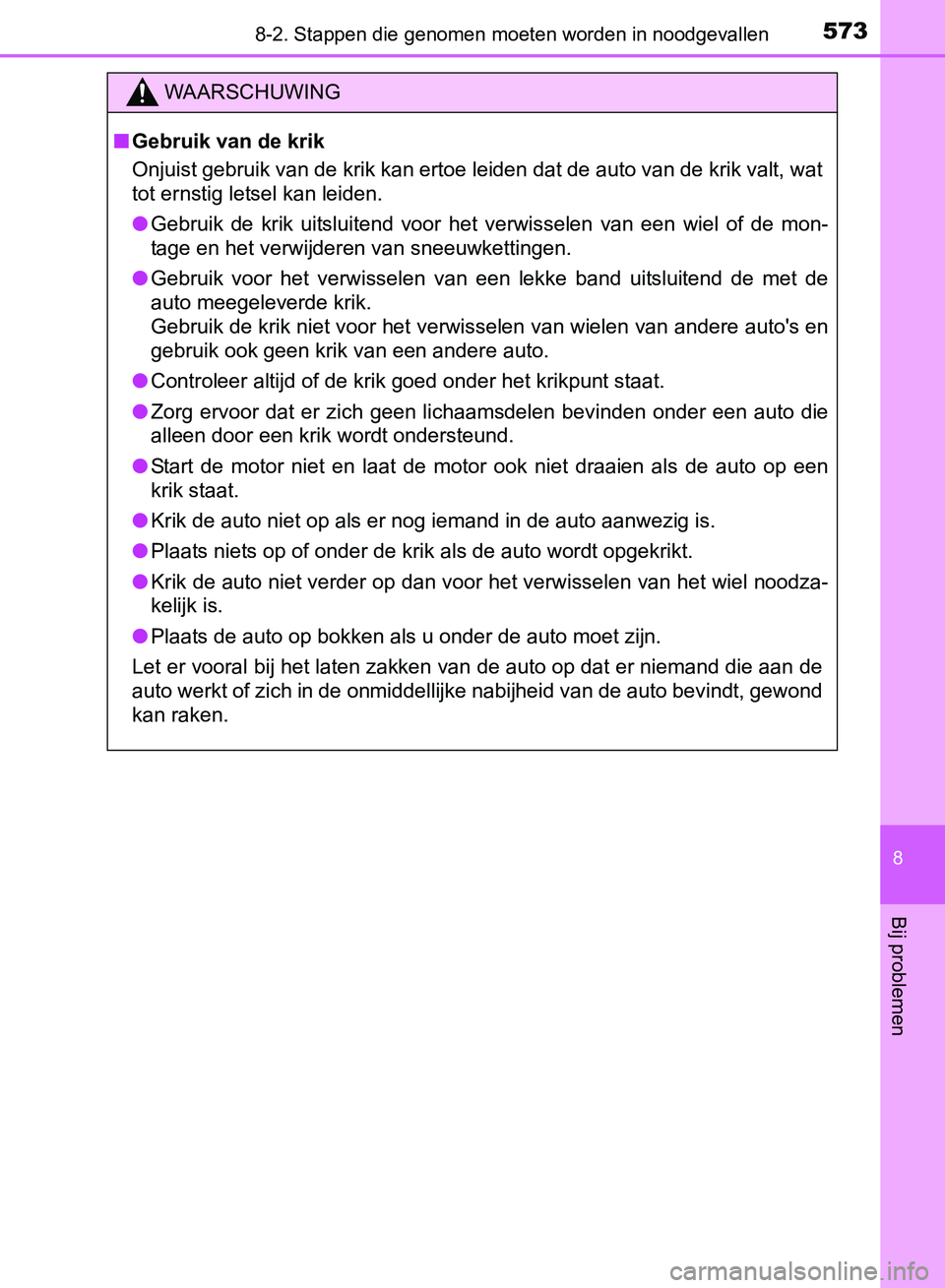 TOYOTA AVENSIS 2017 Instructieboekje (in Dutch) 5738-2. Stappen die genomen moeten worden in noodgevallen
AVENSIS_OM_OM20C66E_(EE)
8
Bij problemen
WAARSCHUWING
■Gebruik van de krik
Onjuist gebruik van de krik kan ertoe leiden dat de auto van de k TOYOTA AVENSIS 2017 Instructieboekje (in Dutch) 5738-2. Stappen die genomen moeten worden in noodgevallen
AVENSIS_OM_OM20C66E_(EE)
8
Bij problemen
WAARSCHUWING
■Gebruik van de krik
Onjuist gebruik van de krik kan ertoe leiden dat de auto van de k