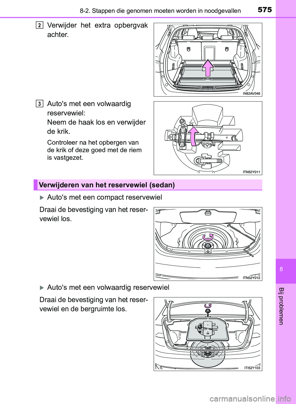 TOYOTA AVENSIS 2017 Instructieboekje (in Dutch) 5758-2. Stappen die genomen moeten worden in noodgevallen
AVENSIS_OM_OM20C66E_(EE)
8
Bij problemen
Verwijder het extra opbergvak
achter.
Auto's met een volwaardig
reservewiel:
Neem de haak lo TOYOTA AVENSIS 2017 Instructieboekje (in Dutch) 5758-2. Stappen die genomen moeten worden in noodgevallen
AVENSIS_OM_OM20C66E_(EE)
8
Bij problemen
Verwijder het extra opbergvak
achter.
Auto's met een volwaardig
reservewiel:
Neem de haak lo