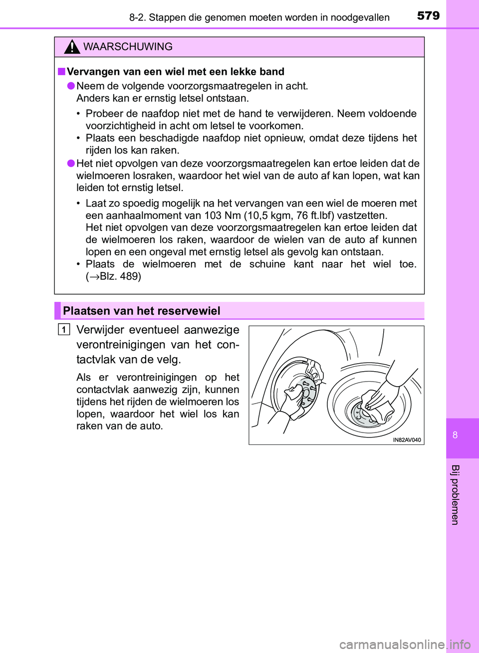 TOYOTA AVENSIS 2017 Instructieboekje (in Dutch) 5798-2. Stappen die genomen moeten worden in noodgevallen
AVENSIS_OM_OM20C66E_(EE)
8
Bij problemen
Verwijder eventueel aanwezige
verontreinigingen van het con-
tactvlak van de velg.
Als er vero TOYOTA AVENSIS 2017 Instructieboekje (in Dutch) 5798-2. Stappen die genomen moeten worden in noodgevallen
AVENSIS_OM_OM20C66E_(EE)
8
Bij problemen
Verwijder eventueel aanwezige
verontreinigingen van het con-
tactvlak van de velg.
Als er vero